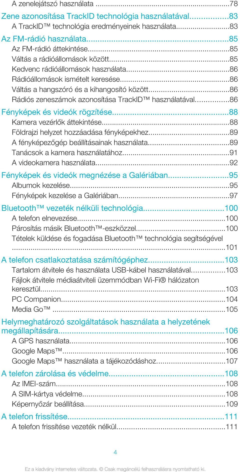 ..86 Rádiós zeneszámok azonosítása TrackID használatával...86 Fényképek és videók rögzítése...88 Kamera vezérlők áttekintése...88 Földrajzi helyzet hozzáadása fényképekhez.