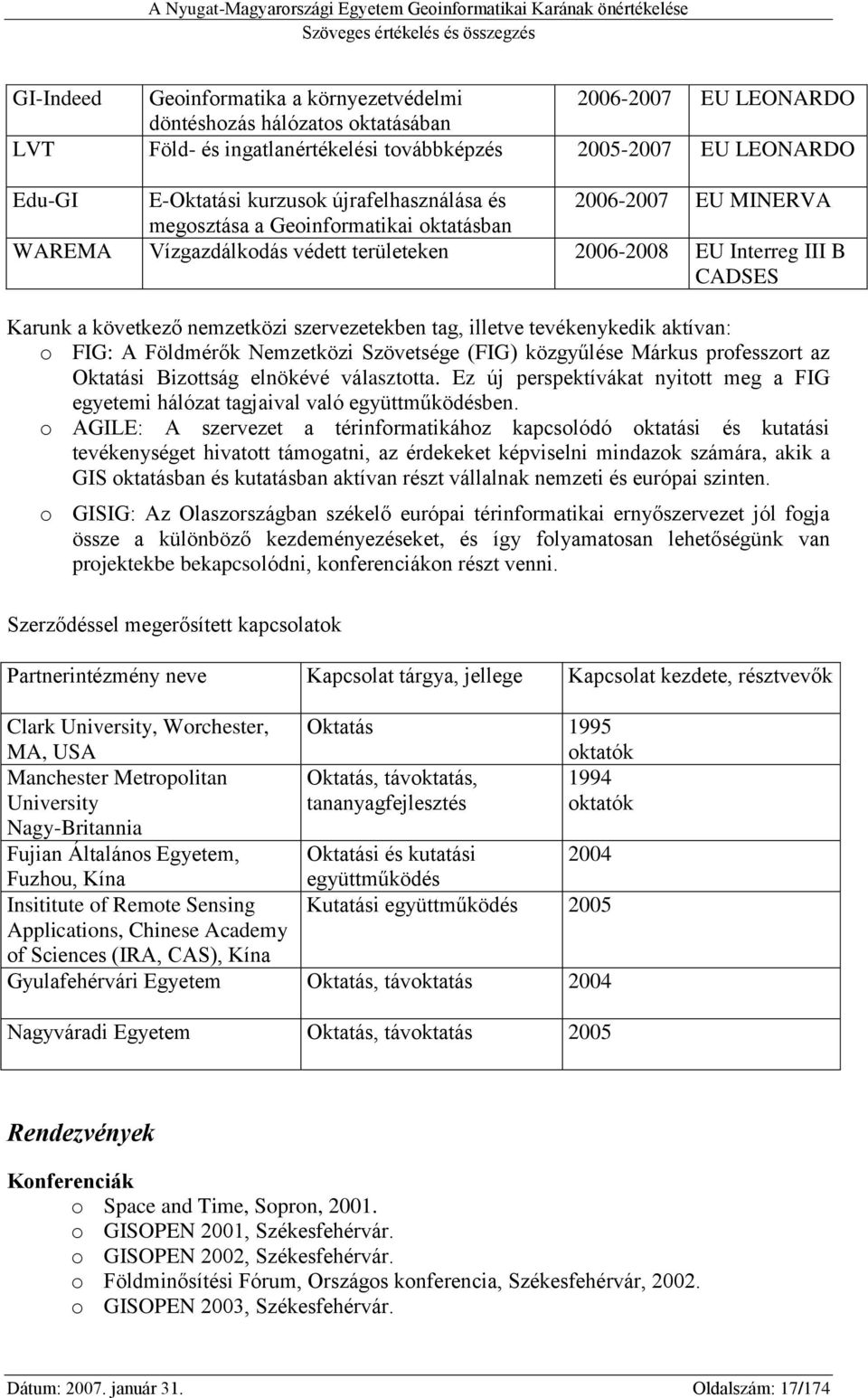 következő nemzetközi szervezetekben tag, illetve tevékenykedik aktívan: o FIG: A Földmérők Nemzetközi Szövetsége (FIG) közgyűlése Márkus professzort az Oktatási Bizottság elnökévé választotta.