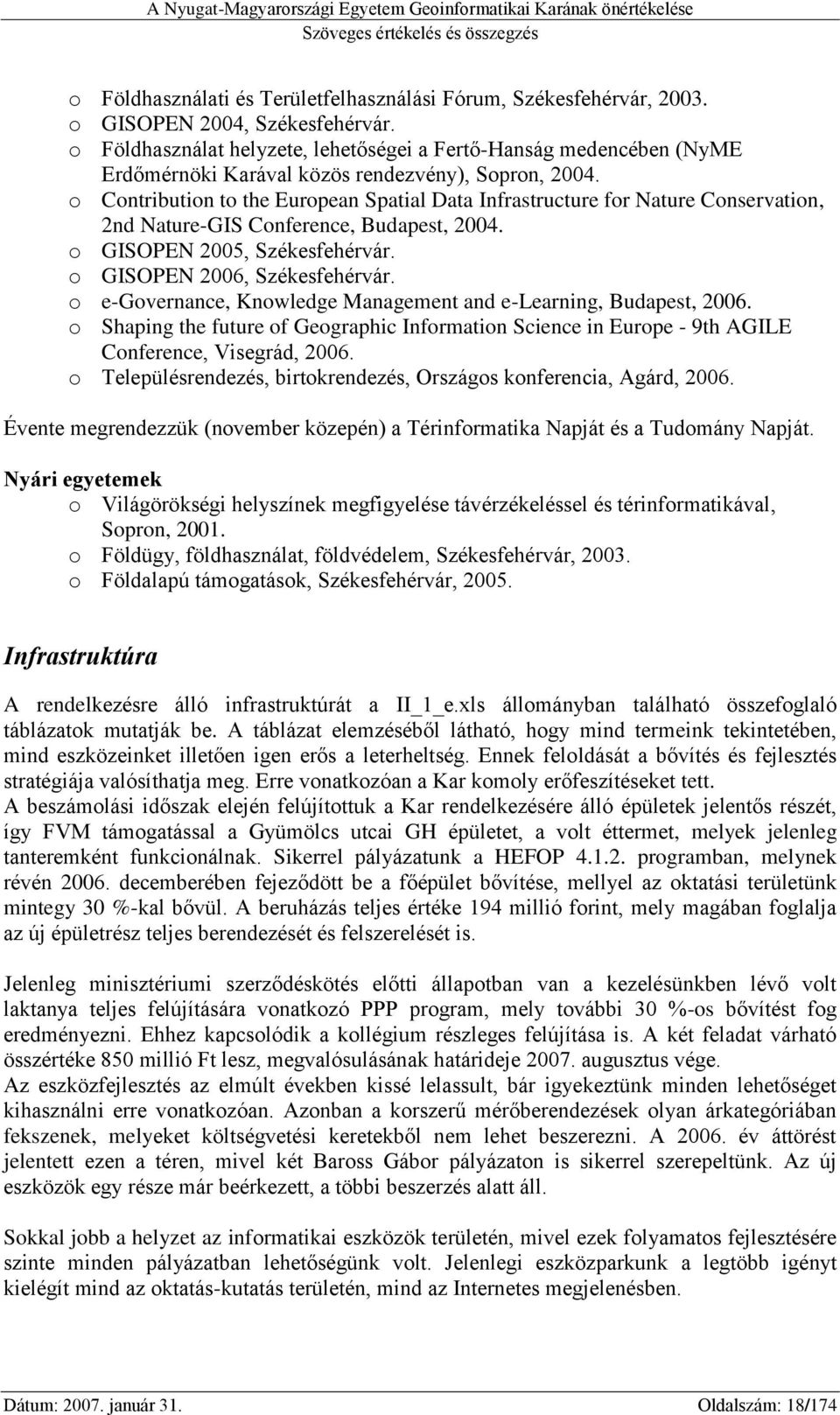 o Contribution to the European Spatial Data Infrastructure for Nature Conservation, 2nd Nature-GIS Conference, Budapest, 2004. o GISOPEN 2005, Székesfehérvár. o GISOPEN 2006, Székesfehérvár.