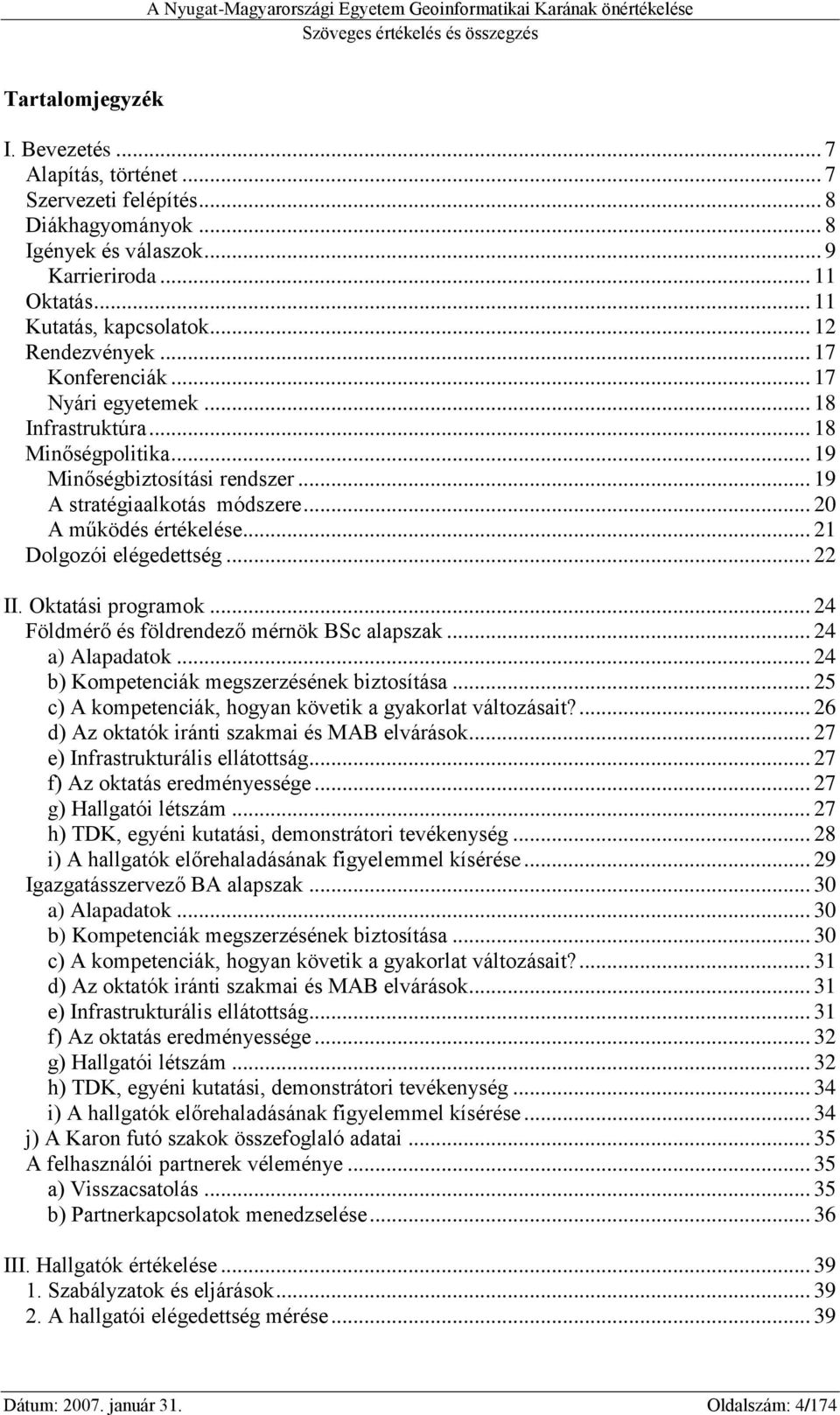 .. 20 A működés értékelése... 21 Dolgozói elégedettség... 22 II. Oktatási programok... 24 Földmérő és földrendező mérnök BSc alapszak... 24 a) Alapadatok.