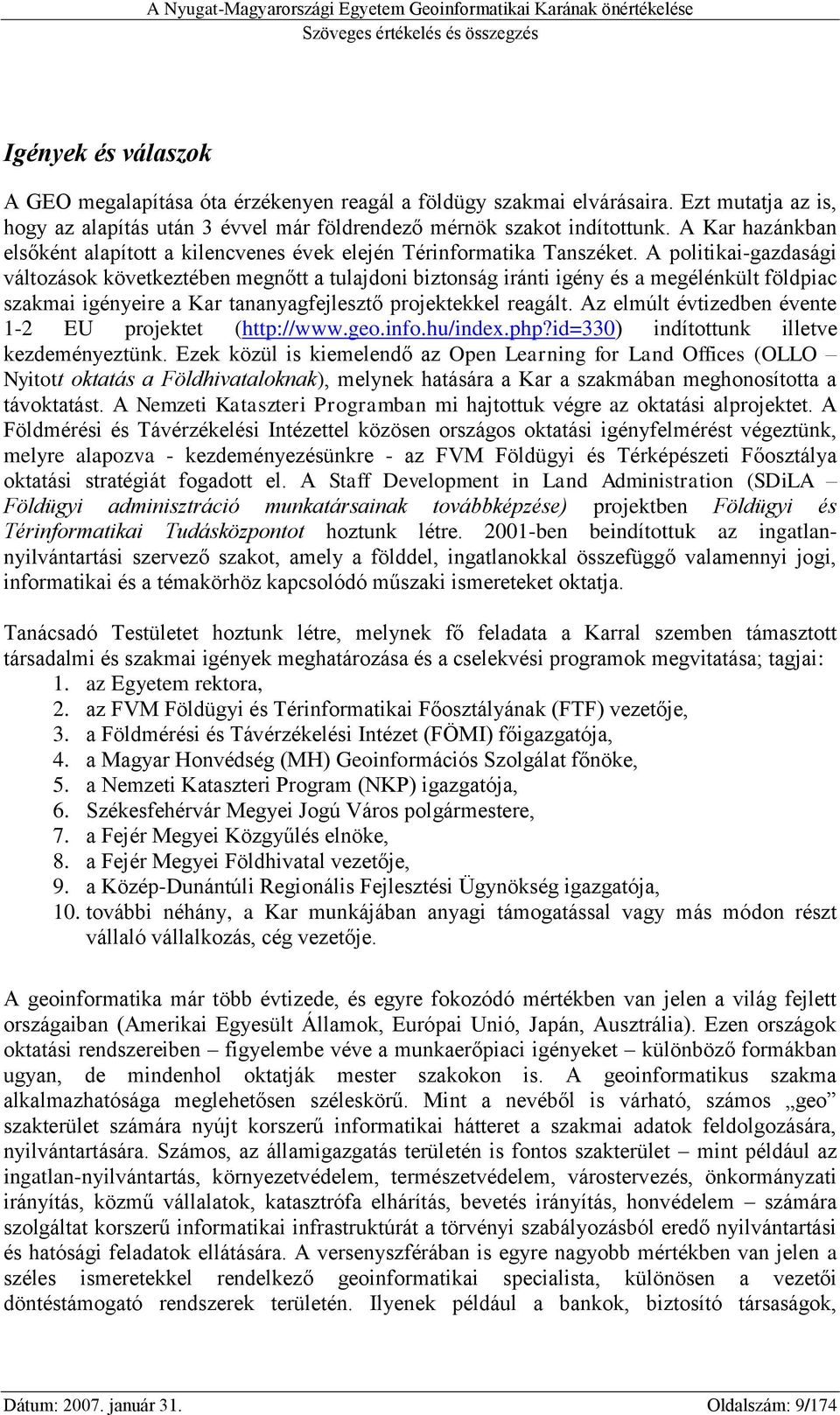 A politikai-gazdasági változások következtében megnőtt a tulajdoni biztonság iránti igény és a megélénkült földpiac szakmai igényeire a Kar tananyagfejlesztő projektekkel reagált.