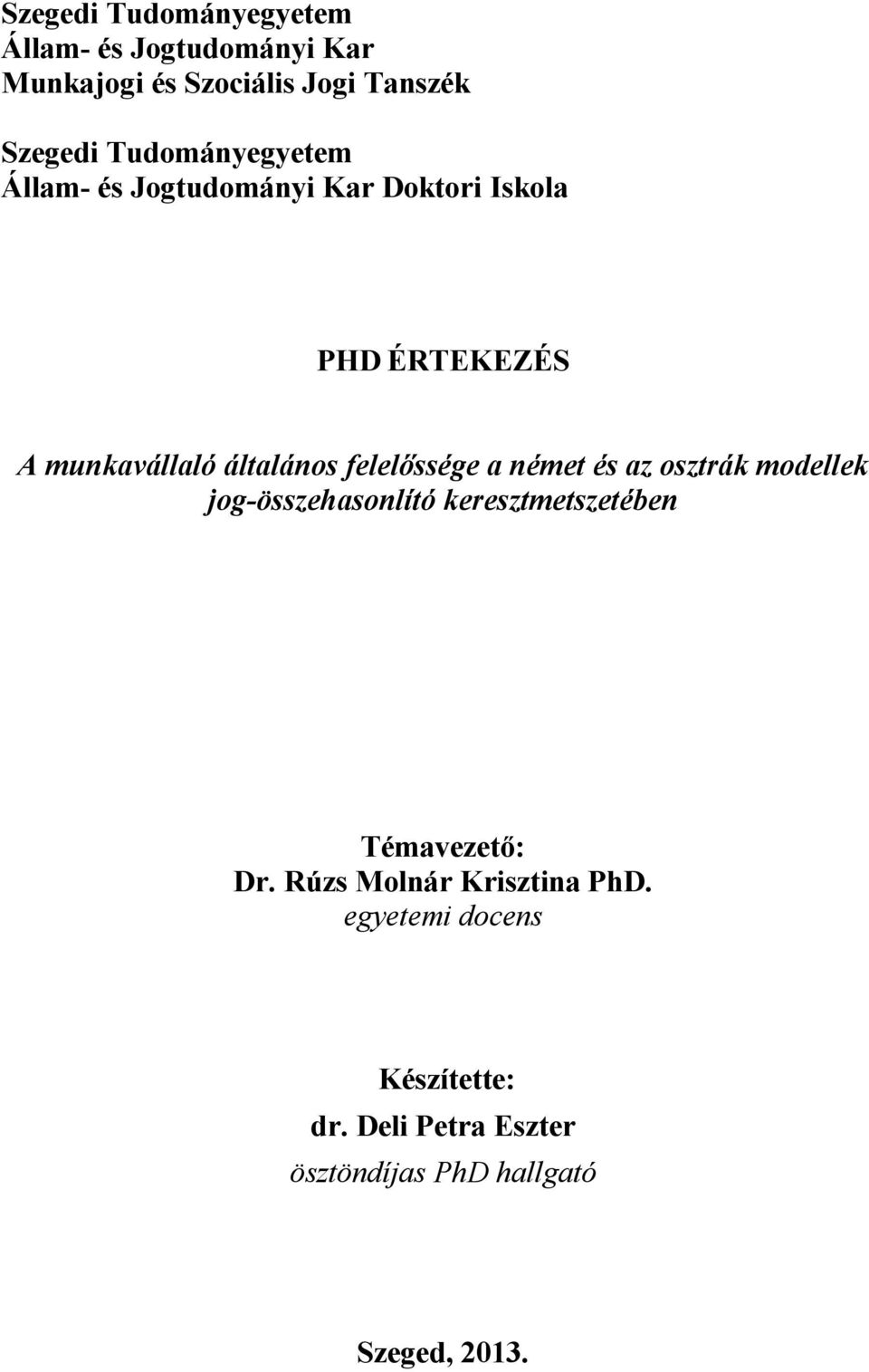 felelőssége a német és az osztrák modellek jog-összehasonlító keresztmetszetében Témavezető: Dr.