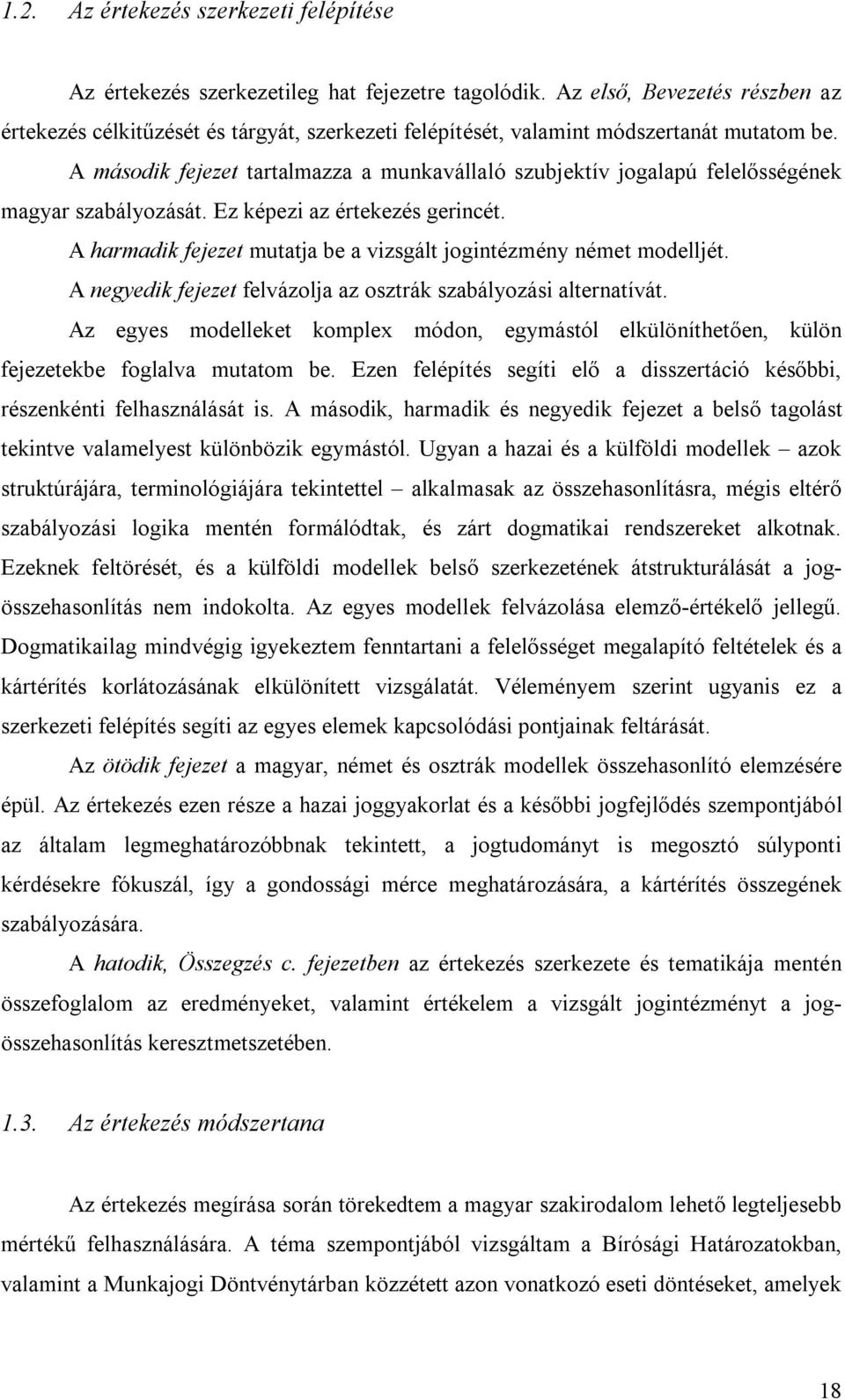 A második fejezet tartalmazza a munkavállaló szubjektív jogalapú felelősségének magyar szabályozását. Ez képezi az értekezés gerincét.