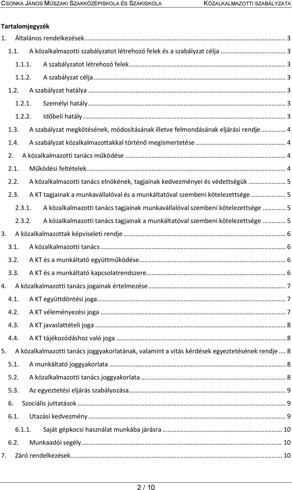 1.4. A szabályzat közalkalmazottakkal történő megismertetése... 4 2. A közalkalmazotti tanács működése... 4 2.1. Működési feltételek... 4 2.2. A közalkalmazotti tanács elnökének, tagjainak kedvezményei és védettségük.