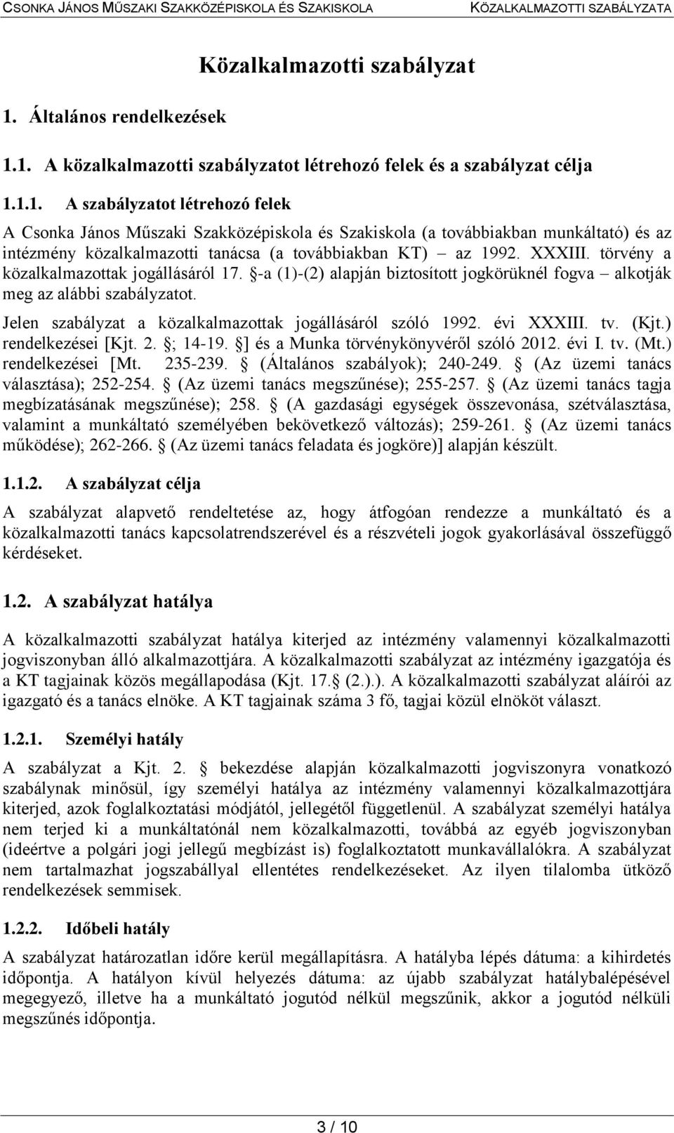 évi XXXIII. tv. (Kjt.) rendelkezései [Kjt. 2. ; 14-19. ] és a Munka törvénykönyvéről szóló 2012. évi I. tv. (Mt.) rendelkezései [Mt. 235-239. (Általános szabályok); 240-249.