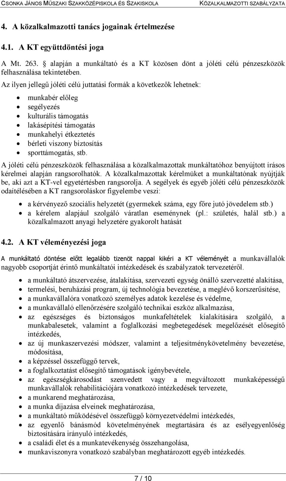 sporttámogatás, stb. A jóléti célú pénzeszközök felhasználása a közalkalmazottak munkáltatóhoz benyújtott írásos kérelmei alapján rangsorolhatók.