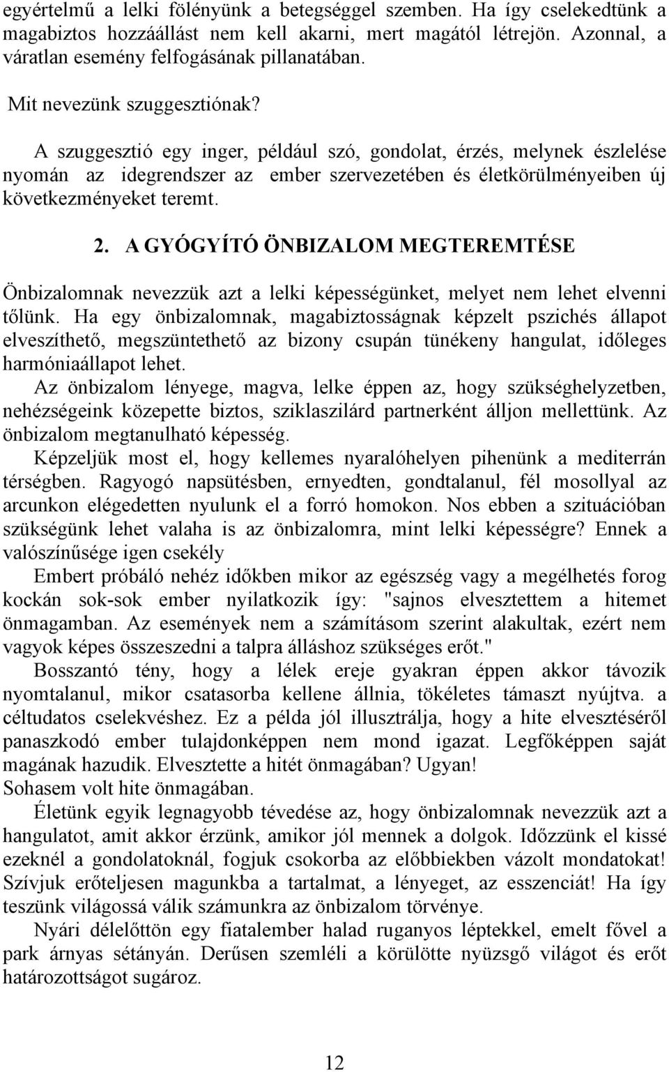 A GYÓGYÍTÓ ÖNBIZALOM MEGTEREMTÉSE Önbizalomnak nevezzük azt a lelki képességünket, melyet nem lehet elvenni tőlünk.