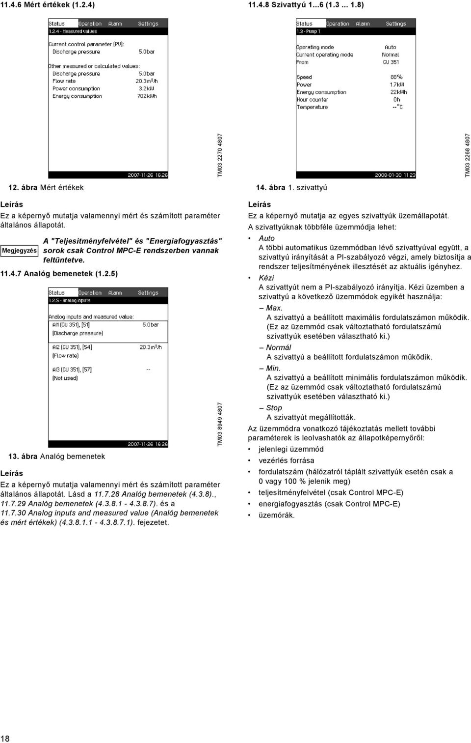 ábra Analóg bemenetek Ez a képernyő mutatja valamennyi mért és számított paraméter általános állapotát. Lásd a 11.7.28 Analóg bemenetek (4.3.8)., 11.7.29 Analóg bemenetek (4.3.8.1-4.3.8.7). és a 11.7.30 Analog inputs and measured value (Analóg bemenetek és mért értékek) (4.