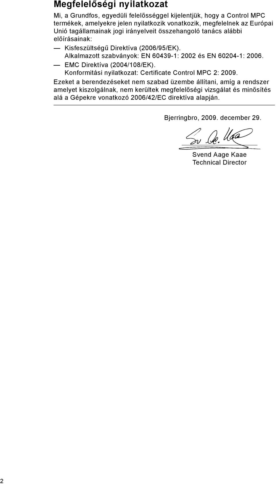 EMC Direktíva (2004/108/EK). Konformitási nyilatkozat: Certificate Control MPC 2: 2009.