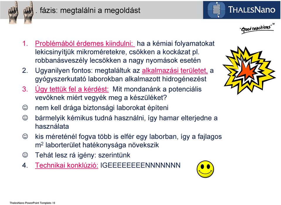Úgy tettük fel a kérdést: Mit mondanánk a potenciális vevőknek miért vegyék meg a készüléket?