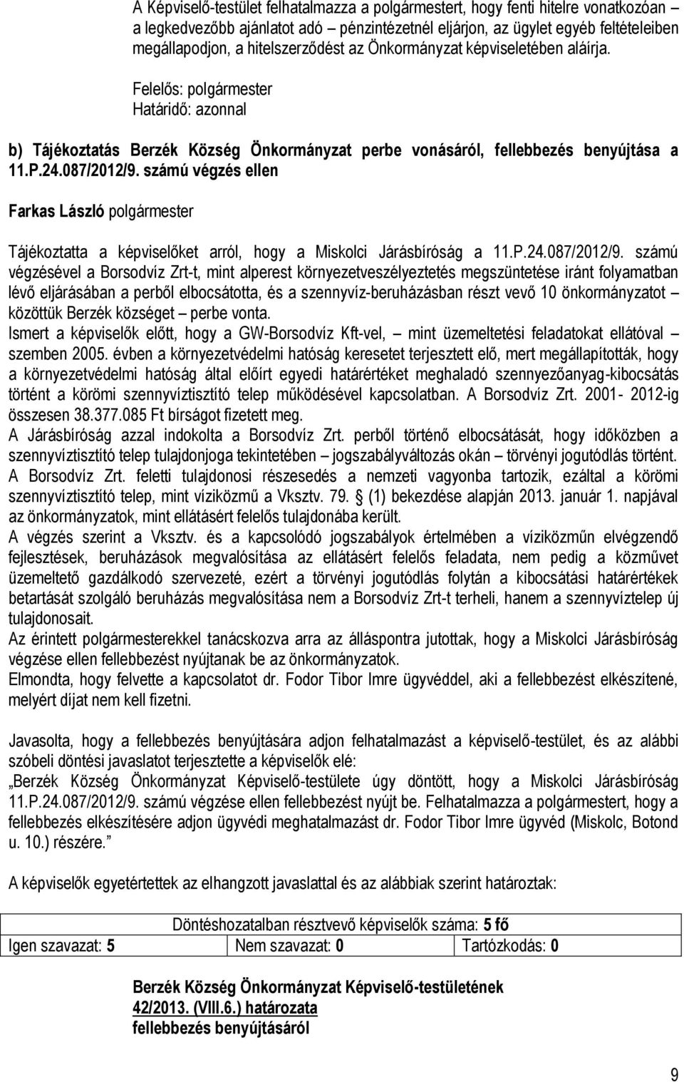 számú végzés ellen Tájékoztatta a képviselőket arról, hogy a Miskolci Járásbíróság a 11.P.24.087/2012/9.