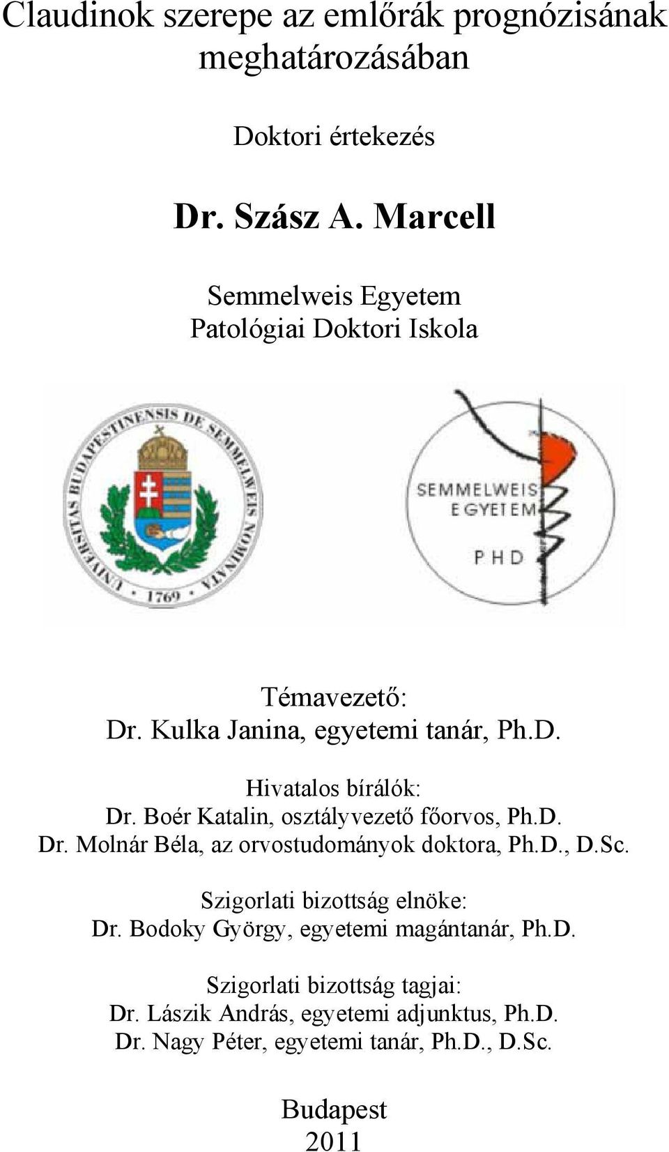 Boér Katalin, osztályvezető főorvos, Ph.D. Dr. Molnár Béla, az orvostudományok doktora, Ph.D., D.Sc.