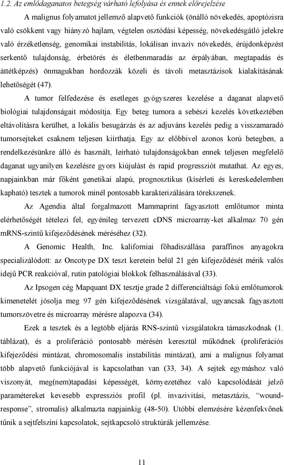 megtapadás és áttétképzés) önmagukban hordozzák közeli és távoli metasztázisok kialakításának lehetőségét (47).