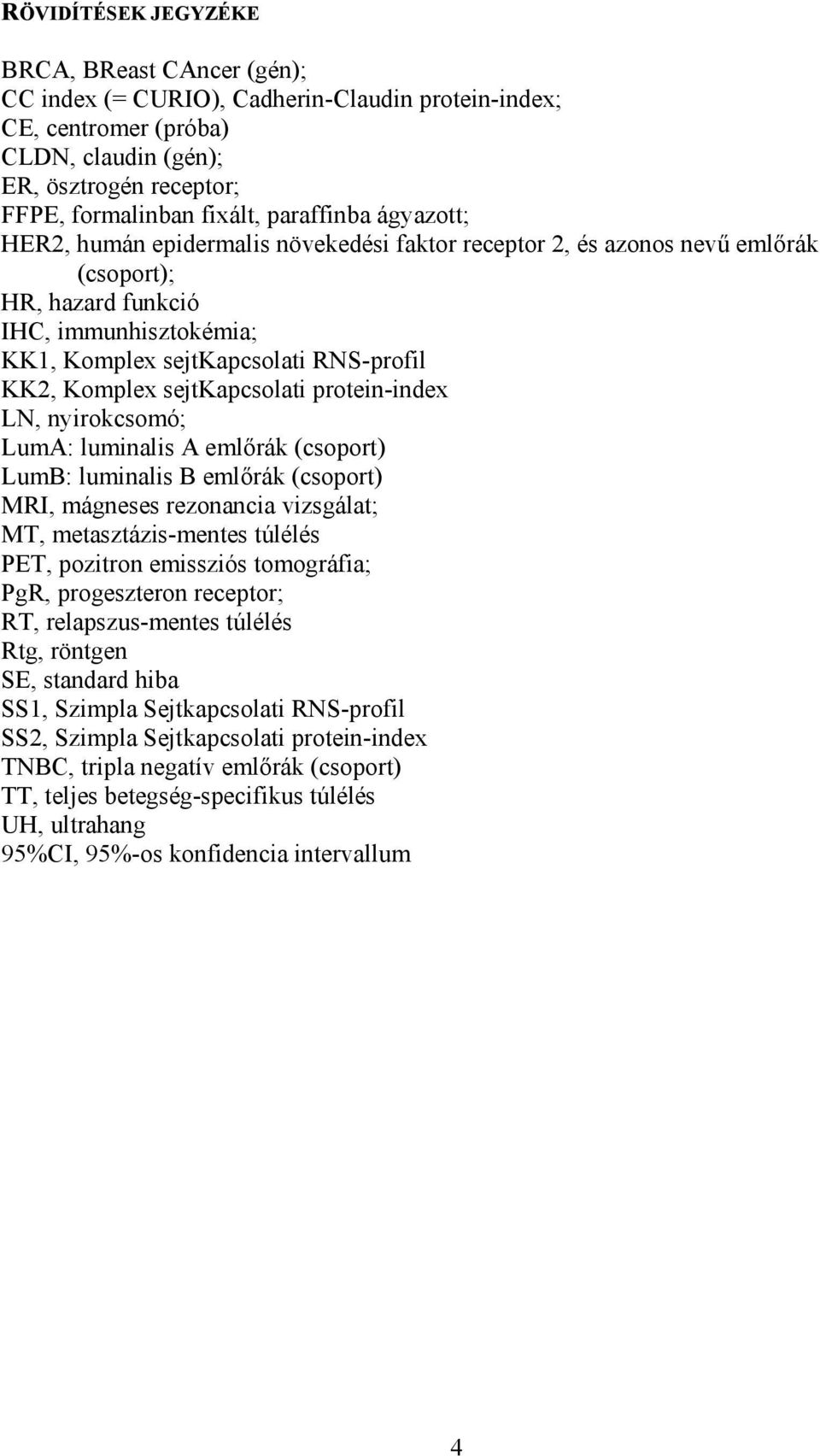 Komplex sejtkapcsolati protein-index LN, nyirokcsomó; LumA: luminalis A emlőrák (csoport) LumB: luminalis B emlőrák (csoport) MRI, mágneses rezonancia vizsgálat; MT, metasztázis-mentes túlélés PET,