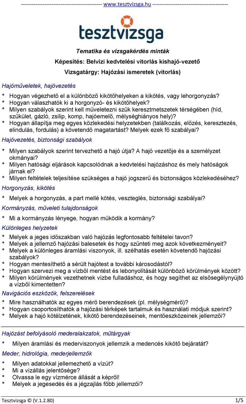 (vitorlás) * Hogyan végezhető el a különböző kikötőhelyeken a kikötés, vagy lehorgonyzás? * Hogyan válaszhatók ki a horgonyzó- és kikötőhelyek?