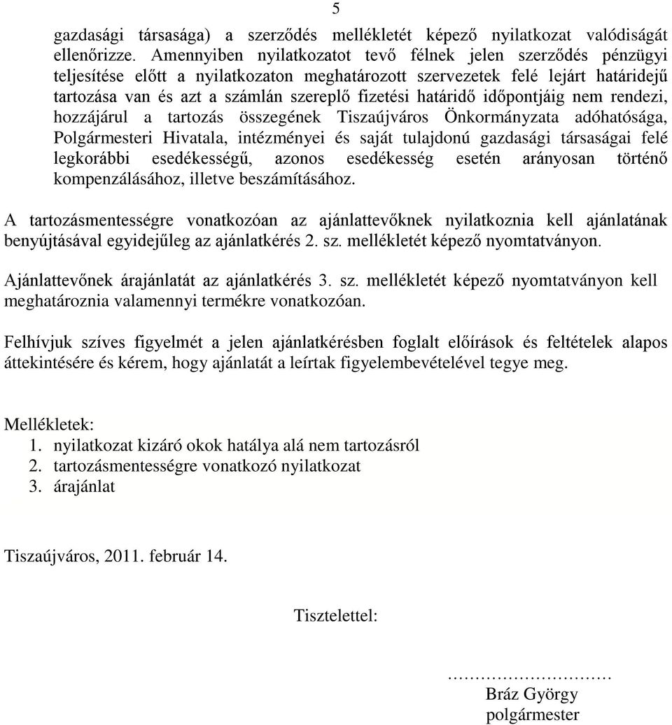 határidő időpontjáig nem rendezi, hozzájárul a tartozás összegének Tiszaújváros Önkormányzata adóhatósága, Polgármesteri Hivatala, intézményei és saját tulajdonú gazdasági társaságai felé legkorábbi