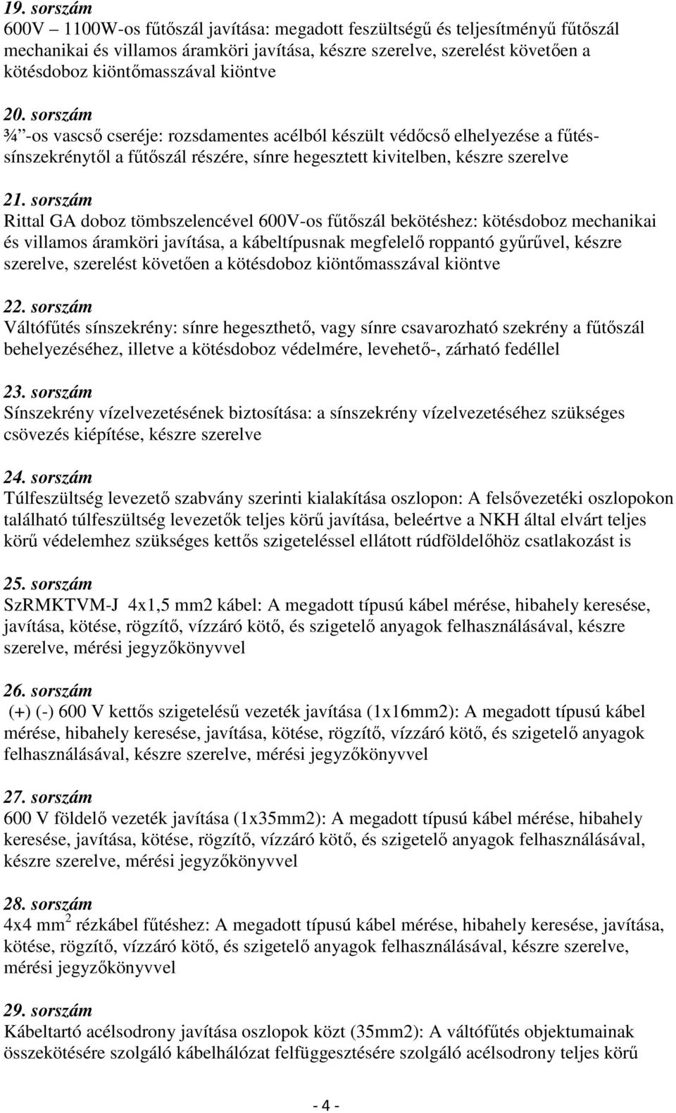 sorszám Rittal GA doboz tömbszelencével 600V-os fűtőszál bekötéshez: kötésdoboz mechanikai és villamos áramköri javítása, a kábeltípusnak megfelelő roppantó gyűrűvel, készre szerelve, szerelést