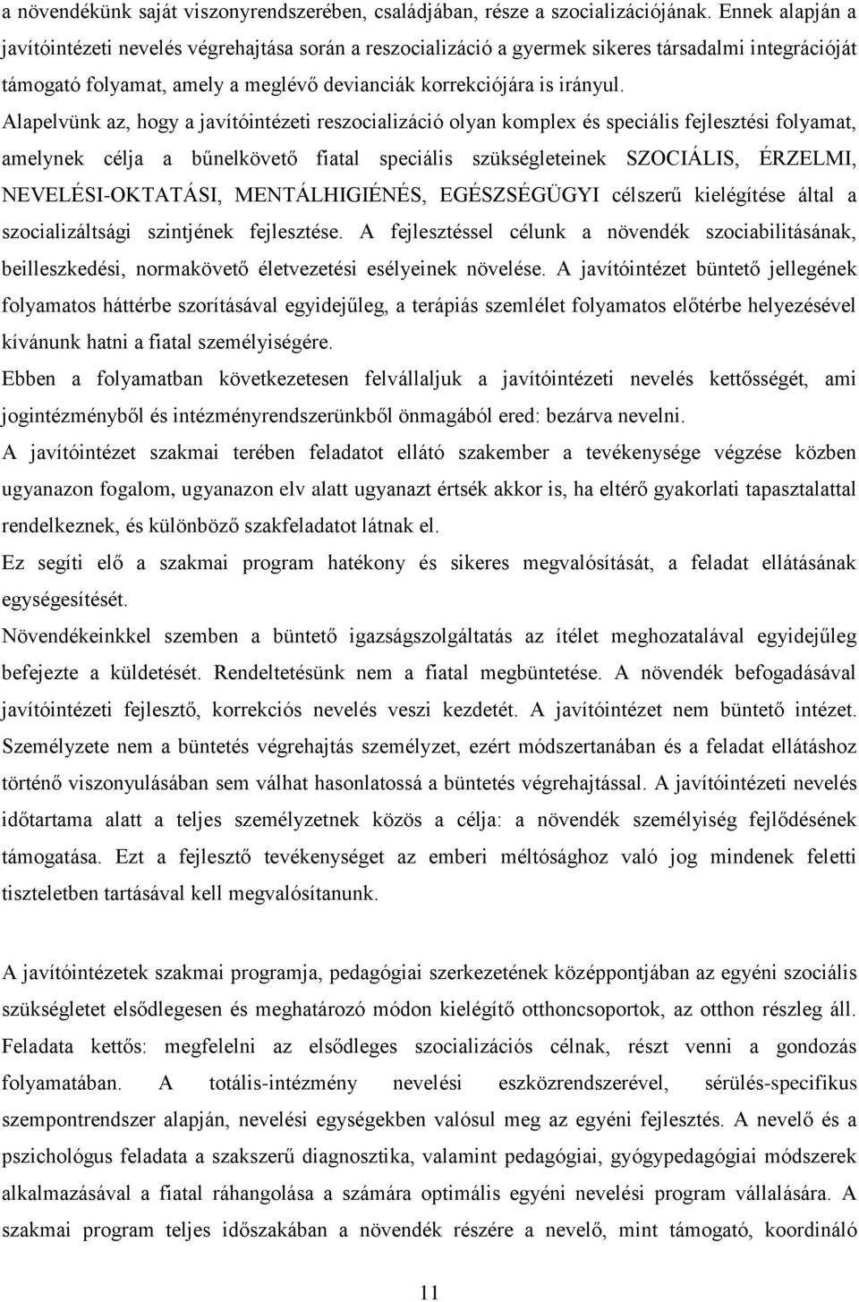 Alapelvünk az, hogy a javítóintézeti reszocializáció olyan komplex és speciális fejlesztési folyamat, amelynek célja a bűnelkövető fiatal speciális szükségleteinek SZOCIÁLIS, ÉRZELMI,