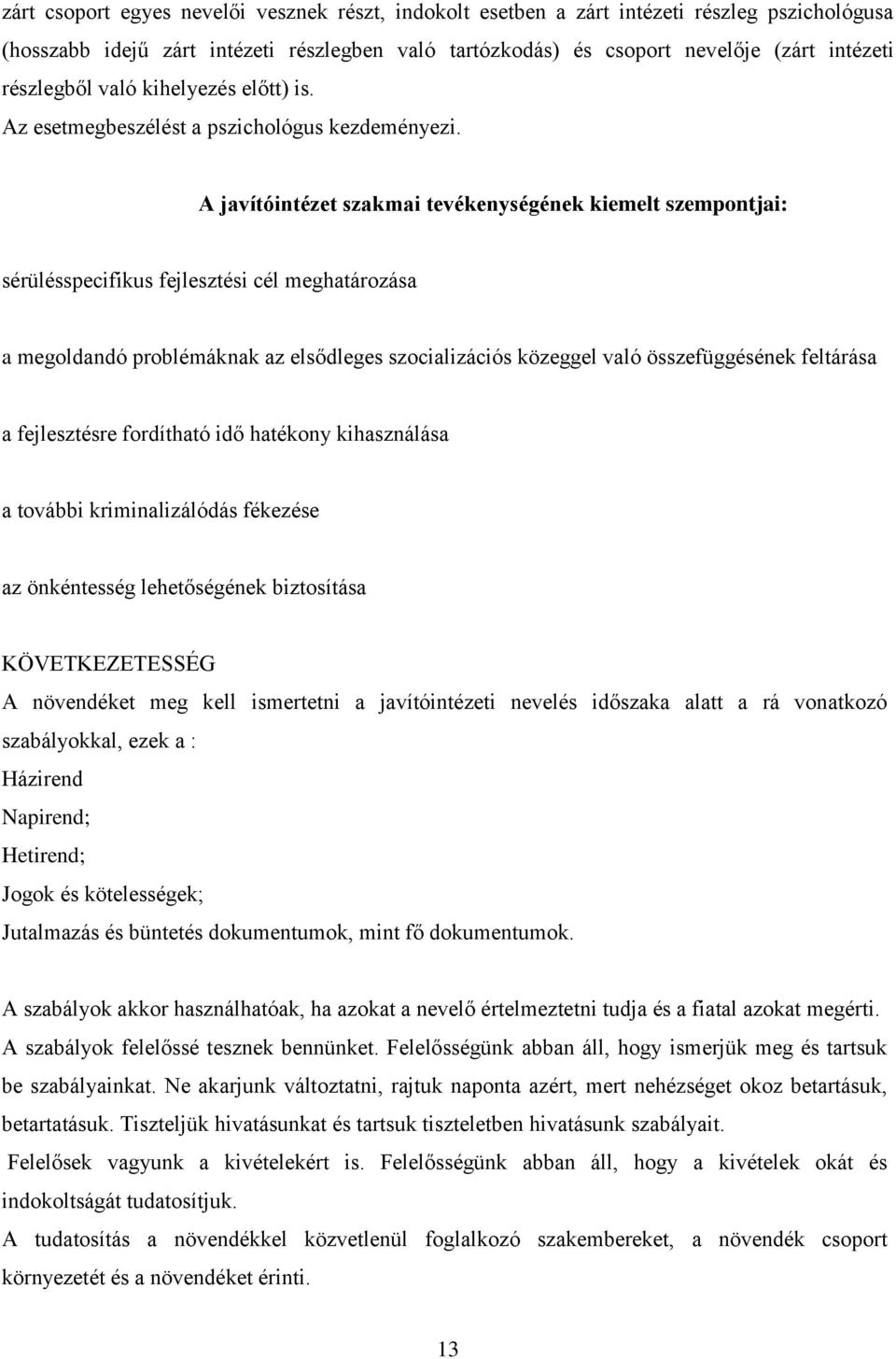 A javítóintézet szakmai tevékenységének kiemelt szempontjai: sérülésspecifikus fejlesztési cél meghatározása a megoldandó problémáknak az elsődleges szocializációs közeggel való összefüggésének