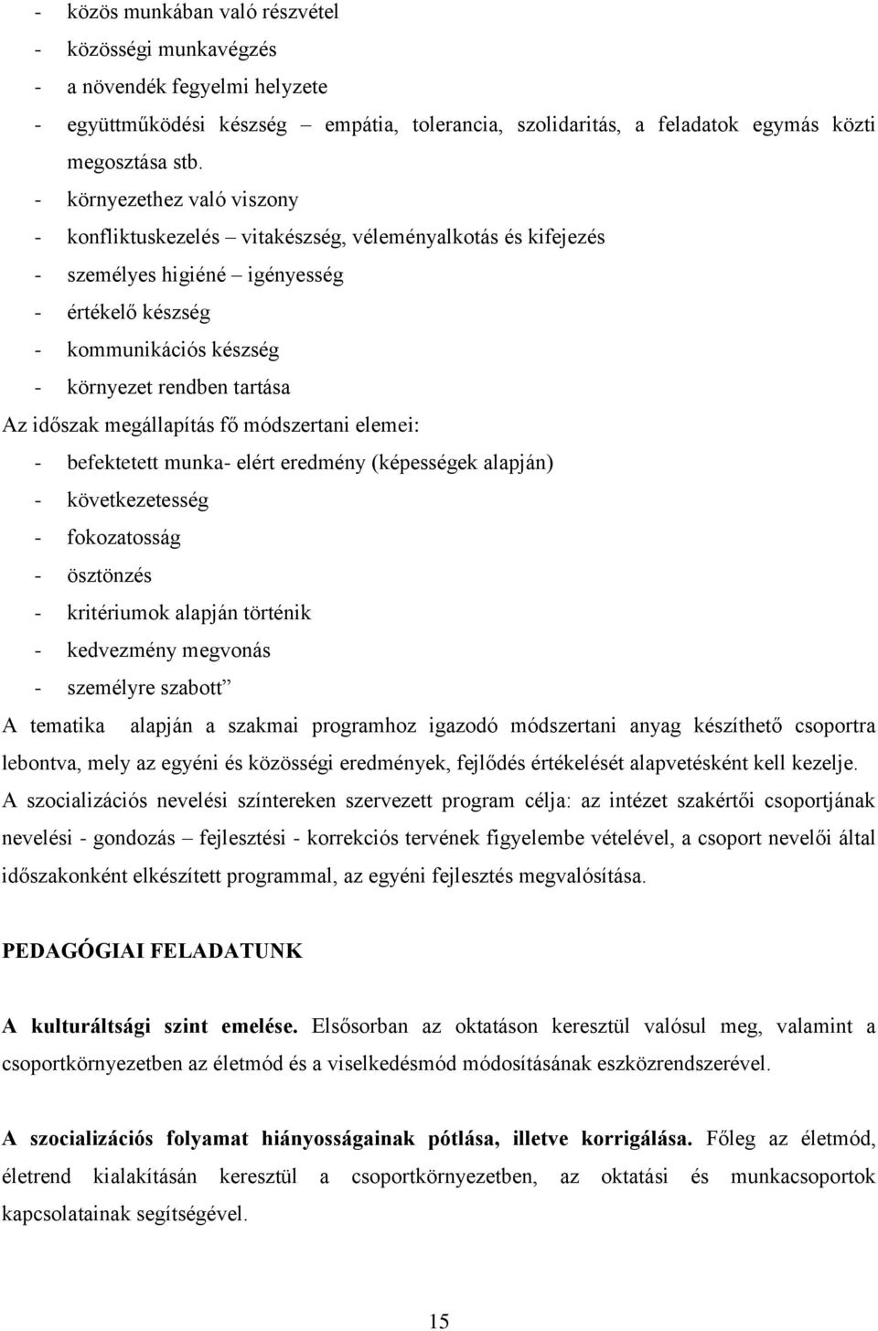 időszak megállapítás fő módszertani elemei: - befektetett munka- elért eredmény (képességek alapján) - következetesség - fokozatosság - ösztönzés - kritériumok alapján történik - kedvezmény megvonás