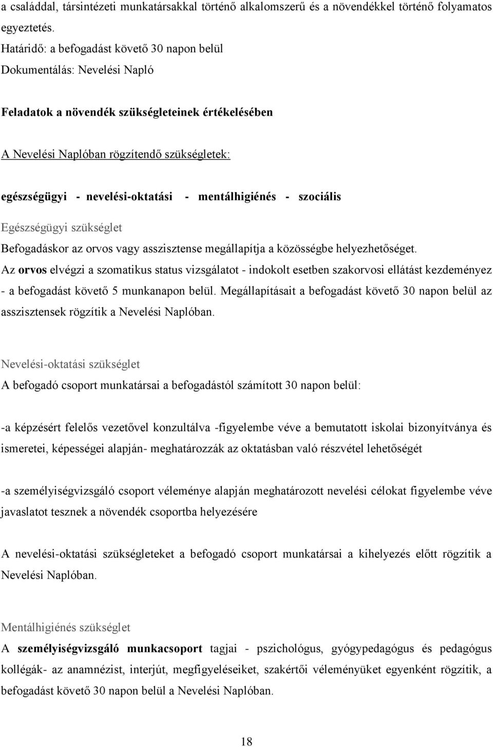 nevelési-oktatási - mentálhigiénés - szociális Egészségügyi szükséglet Befogadáskor az orvos vagy asszisztense megállapítja a közösségbe helyezhetőséget.