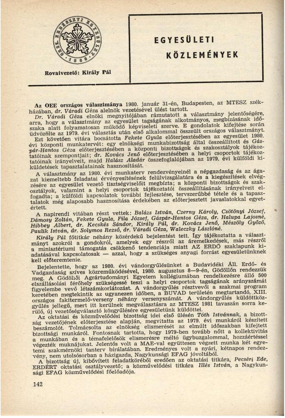 szerve. E gondolatok kifejtése során üdvözölte az 1979. évi választás után első alkalommal összeült országos választmányt.