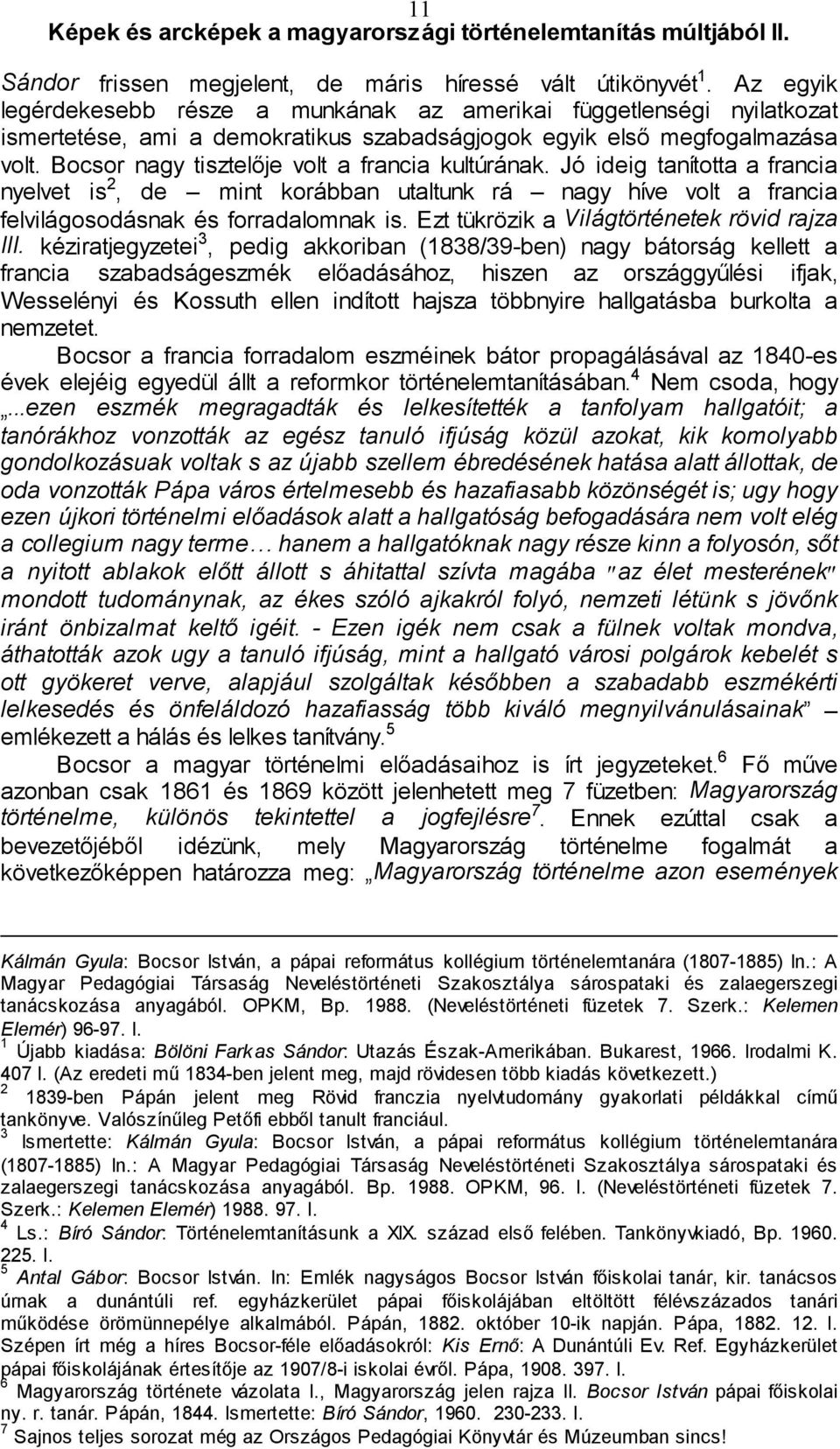 Bocsor nagy tisztelője volt a francia kultúrának. Jó ideig tanította a francia nyelvet is 2, de mint korábban utaltunk rá nagy híve volt a francia felvilágosodásnak és forradalomnak is.