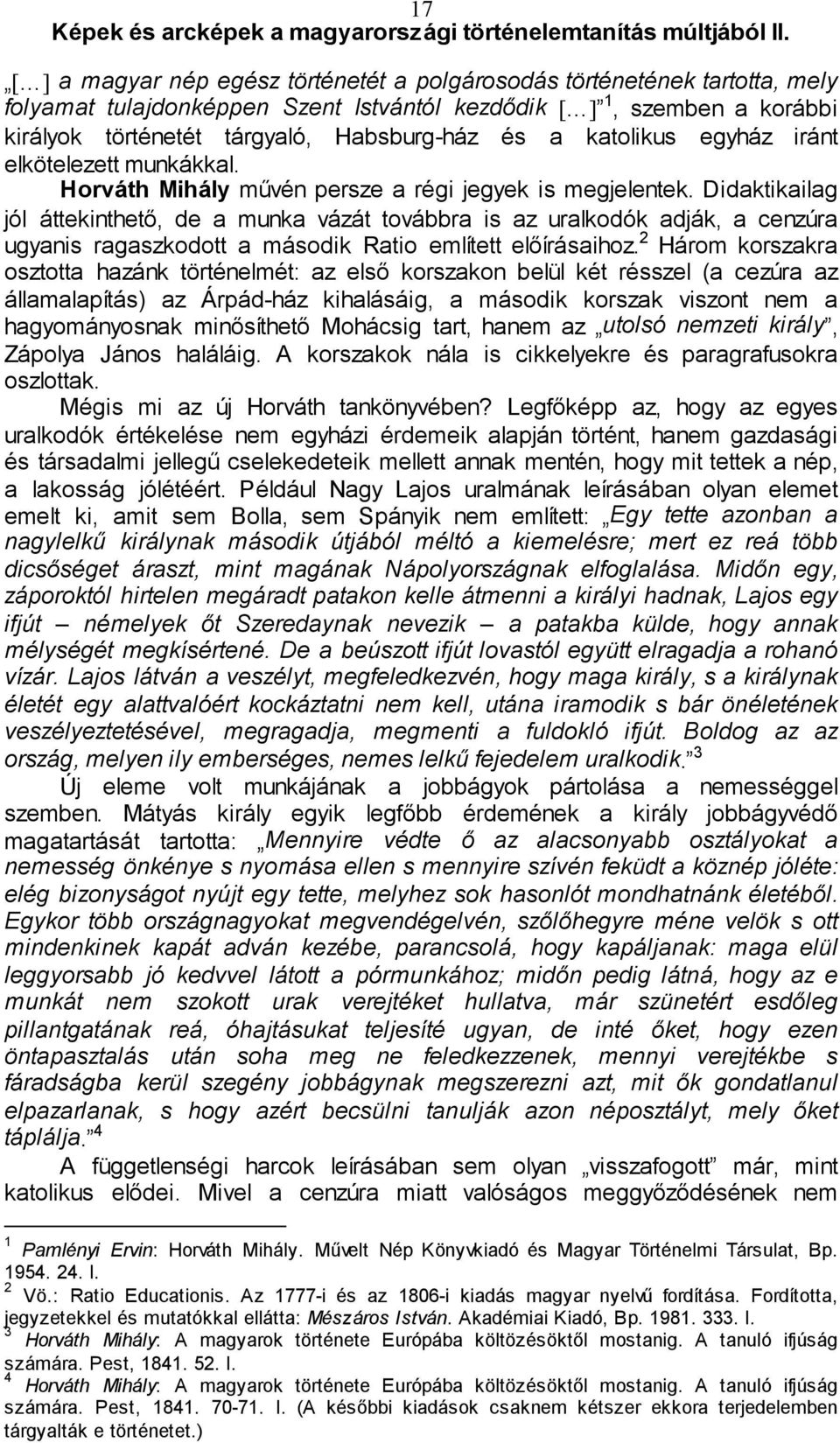 Didaktikailag jól áttekinthető, de a munka vázát továbbra is az uralkodók adják, a cenzúra ugyanis ragaszkodott a második Ratio említett előírásaihoz.