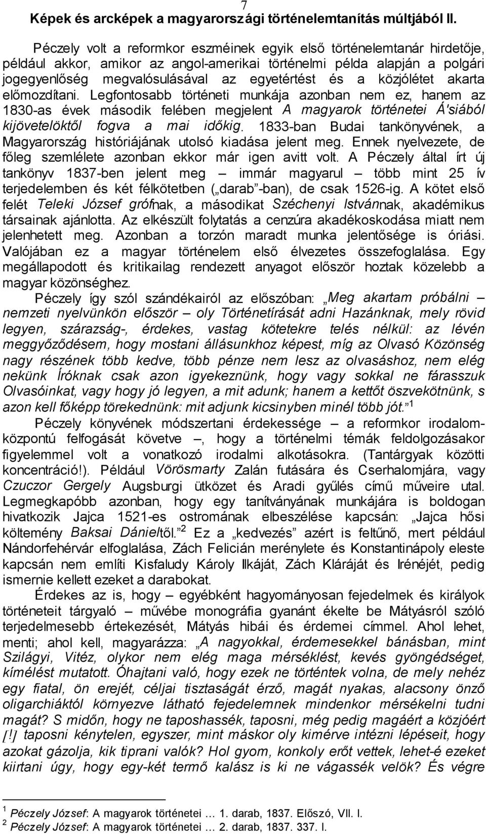 1833-ban Budai tankönyvének, a Magyarország históriájának utolsó kiadása jelent meg. Ennek nyelvezete, de főleg szemlélete azonban ekkor már igen avitt volt.