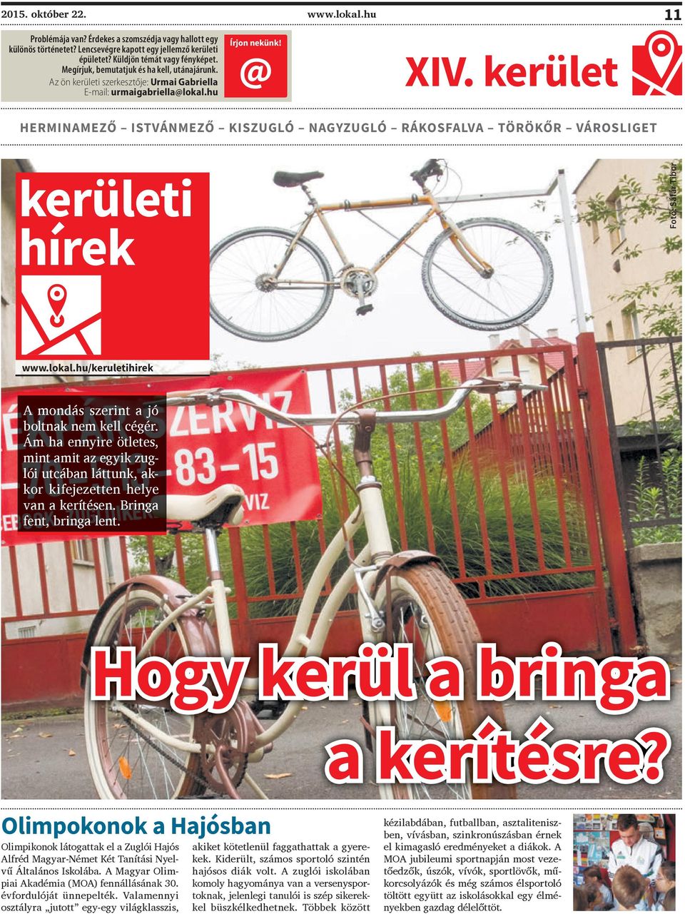 kerület HERMINAMEZŐ ISTVÁNMEZŐ KISZUGLÓ NAGYZUGLÓ RÁKOSFALVA TÖRÖKŐR VÁROSLIGET kerületi hírek Fotó: Sáfár Tibor www.lokal.hu/keruletihirek A mondás szerint a jó boltnak nem kell cégér.