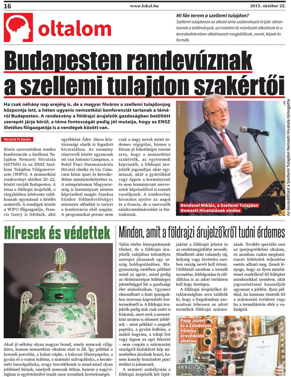 Budapesten randevúznak a szellemi tulajdon szakértői Ha csak néhány nap erejéig is, de a magyar főváros a szellemi tulajdonjog központja lett, a héten ugyanis nemzetközi konferenciát tartanak a