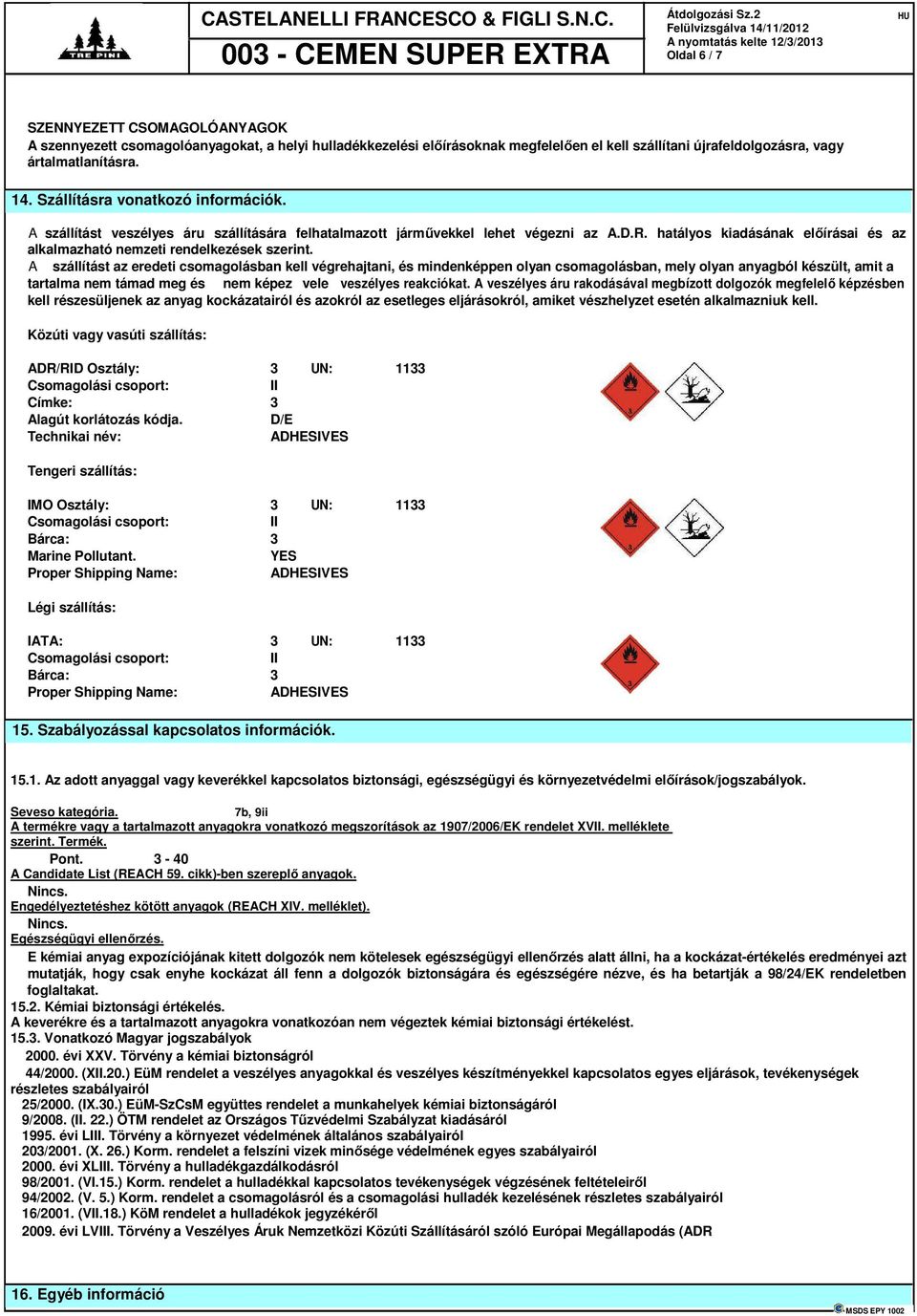 hatályos kiadásának előírásai és az alkalmazható nemzeti rendelkezések szerint.