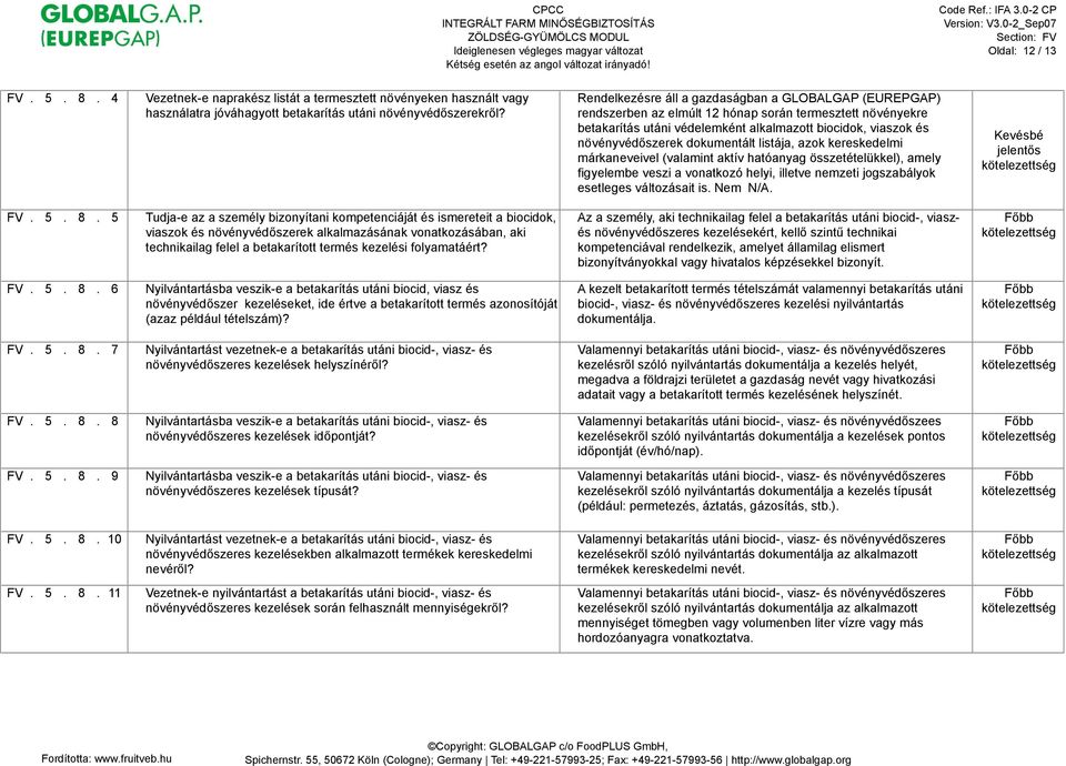 5 Tudja-e az a személy bizonyítani kompetenciáját és ismereteit a biocidok, viaszok és növényvéd"szerek alkalmazásának vonatkozásában, aki technikailag felel a betakarított termés kezelési