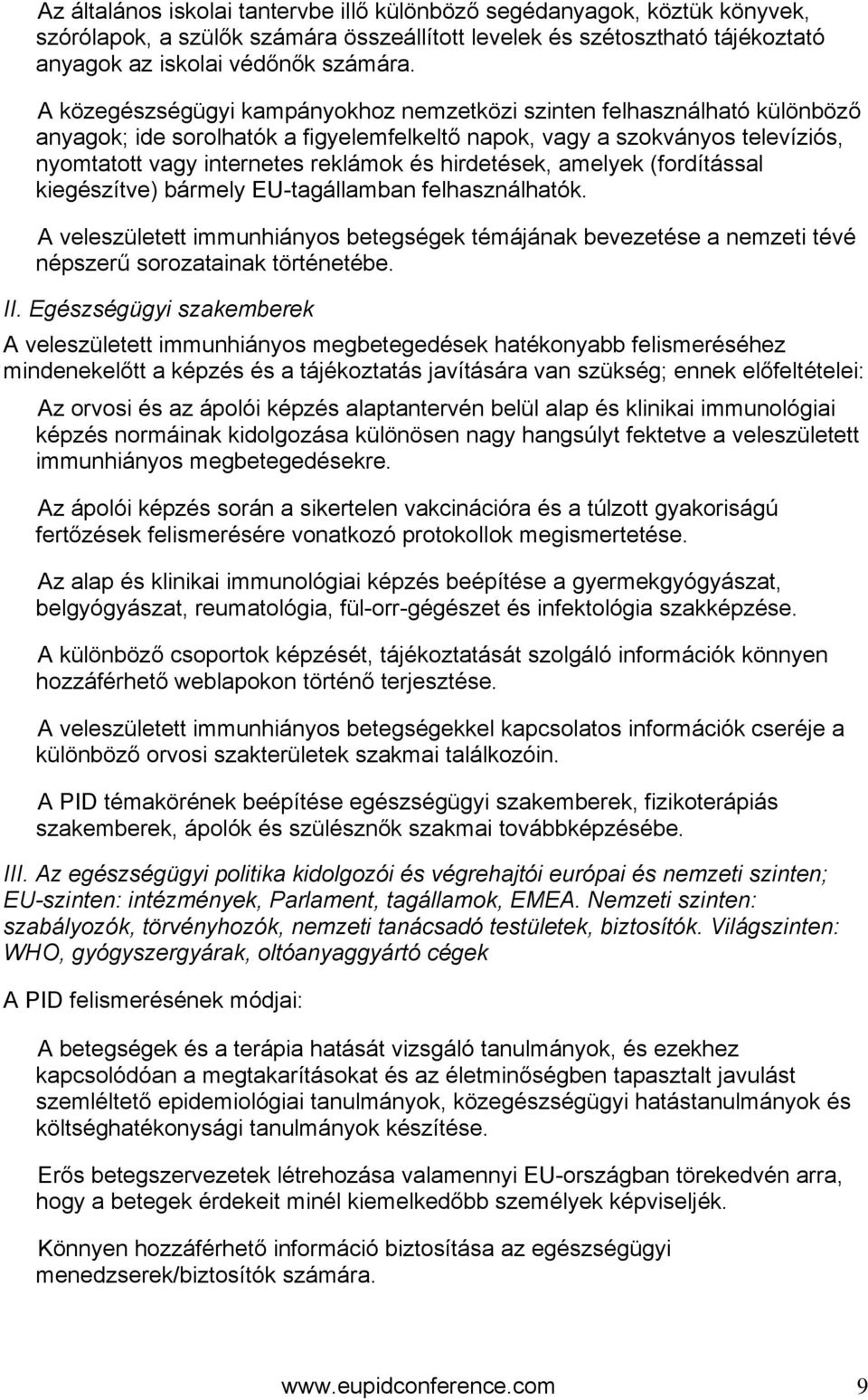 hirdetések, amelyek (fordítással kiegészítve) bármely EU-tagállamban felhasználhatók. A veleszületett immunhiányos betegségek témájának bevezetése a nemzeti tévé népszerű sorozatainak történetébe. II.