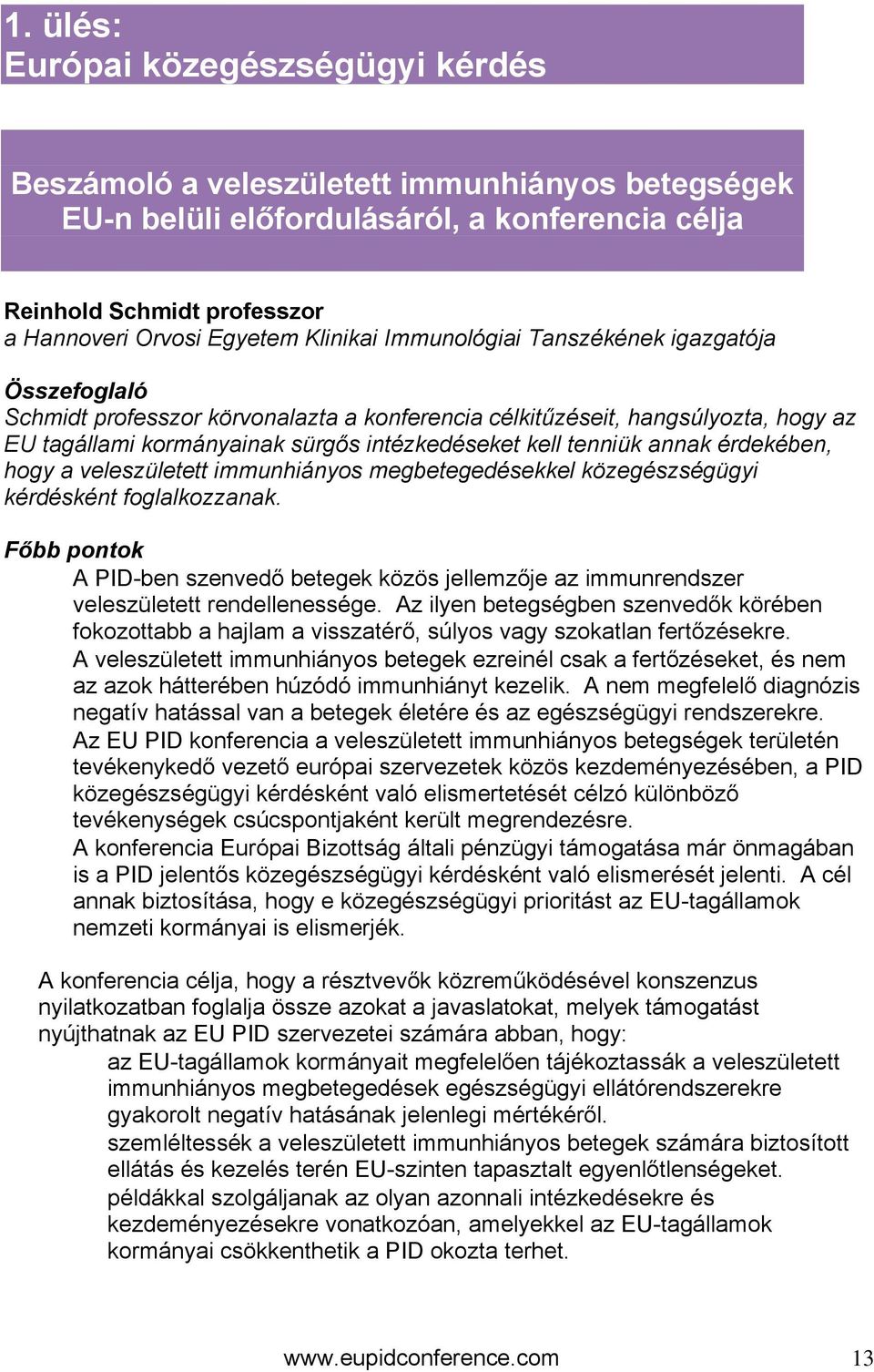 tenniük annak érdekében, hogy a veleszületett immunhiányos megbetegedésekkel közegészségügyi kérdésként foglalkozzanak.