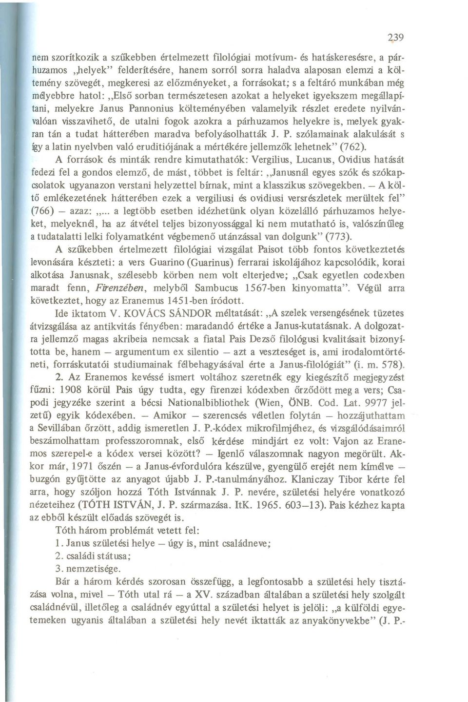 eredete nyilván valóan visszavihető, de utalni fogok azokra a párhuzamos helyekre is, melyek gyakran tán a tudat hátterében maradva befolyásoihatták J. P.