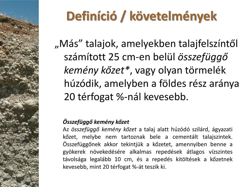 Összefüggő kemény kőzet Az összefüggő kemény kőzet a talaj alatt húzódó szilárd, ágyazati kőzet, melybe nem tartoznak bele a cementált