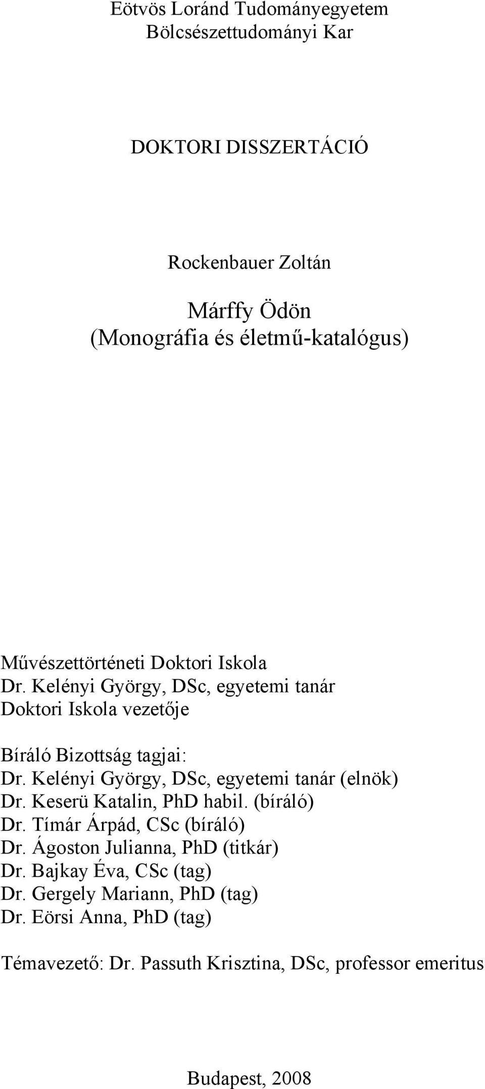 Kelényi György, DSc, egyetemi tanár (elnök) Dr. Keserü Katalin, PhD habil. (bíráló) Dr. Tímár Árpád, CSc (bíráló) Dr.