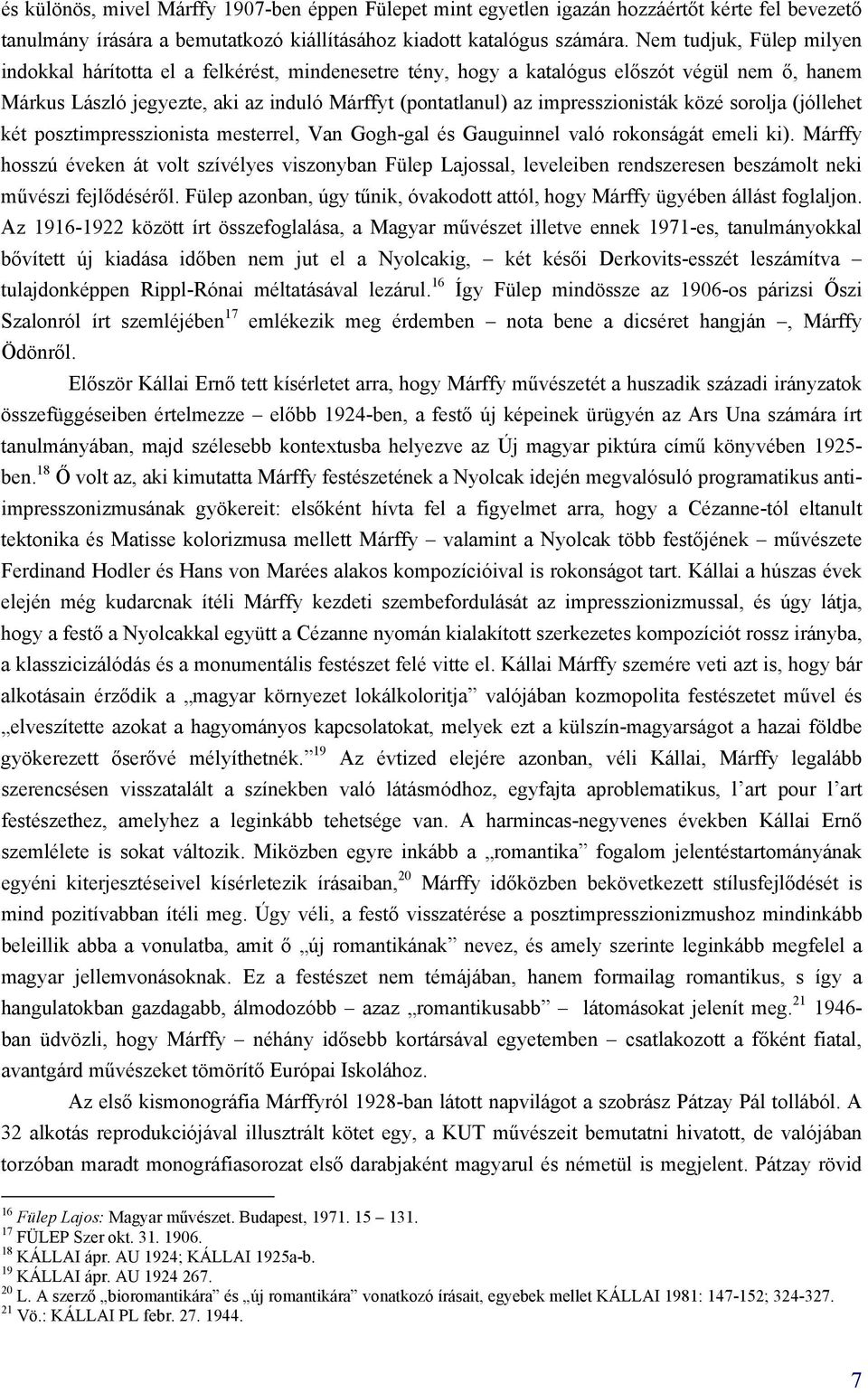 impresszionisták közé sorolja (jóllehet két posztimpresszionista mesterrel, Van Gogh-gal és Gauguinnel való rokonságát emeli ki).