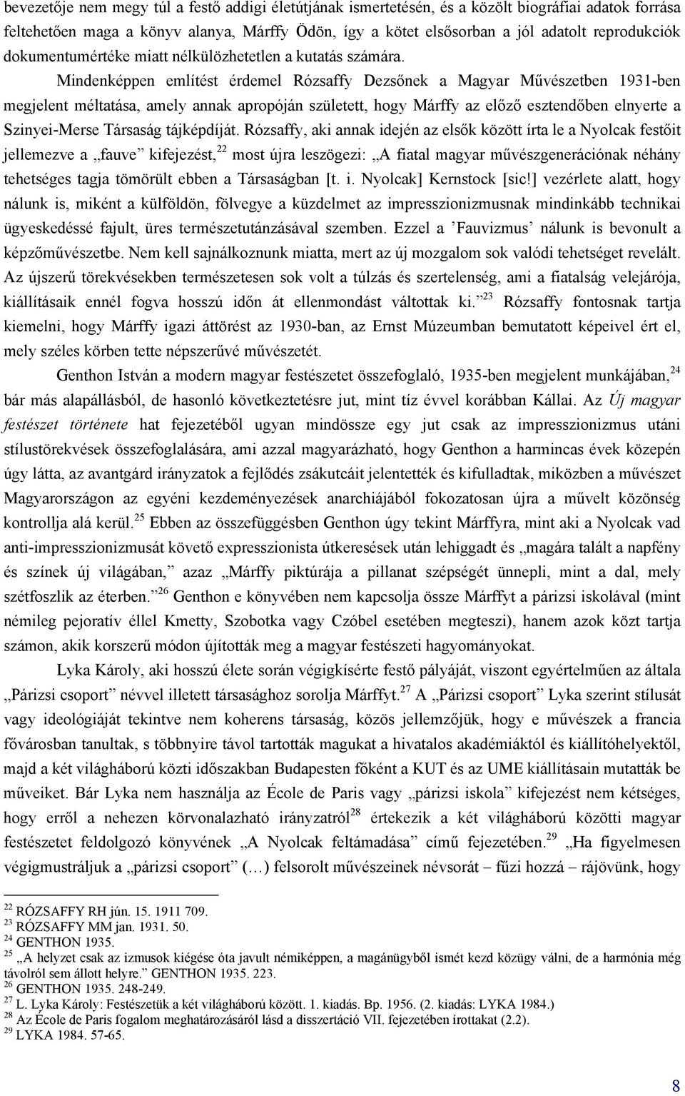 Mindenképpen említést érdemel Rózsaffy Dezsőnek a Magyar Művészetben 1931-ben megjelent méltatása, amely annak apropóján született, hogy Márffy az előző esztendőben elnyerte a Szinyei-Merse Társaság