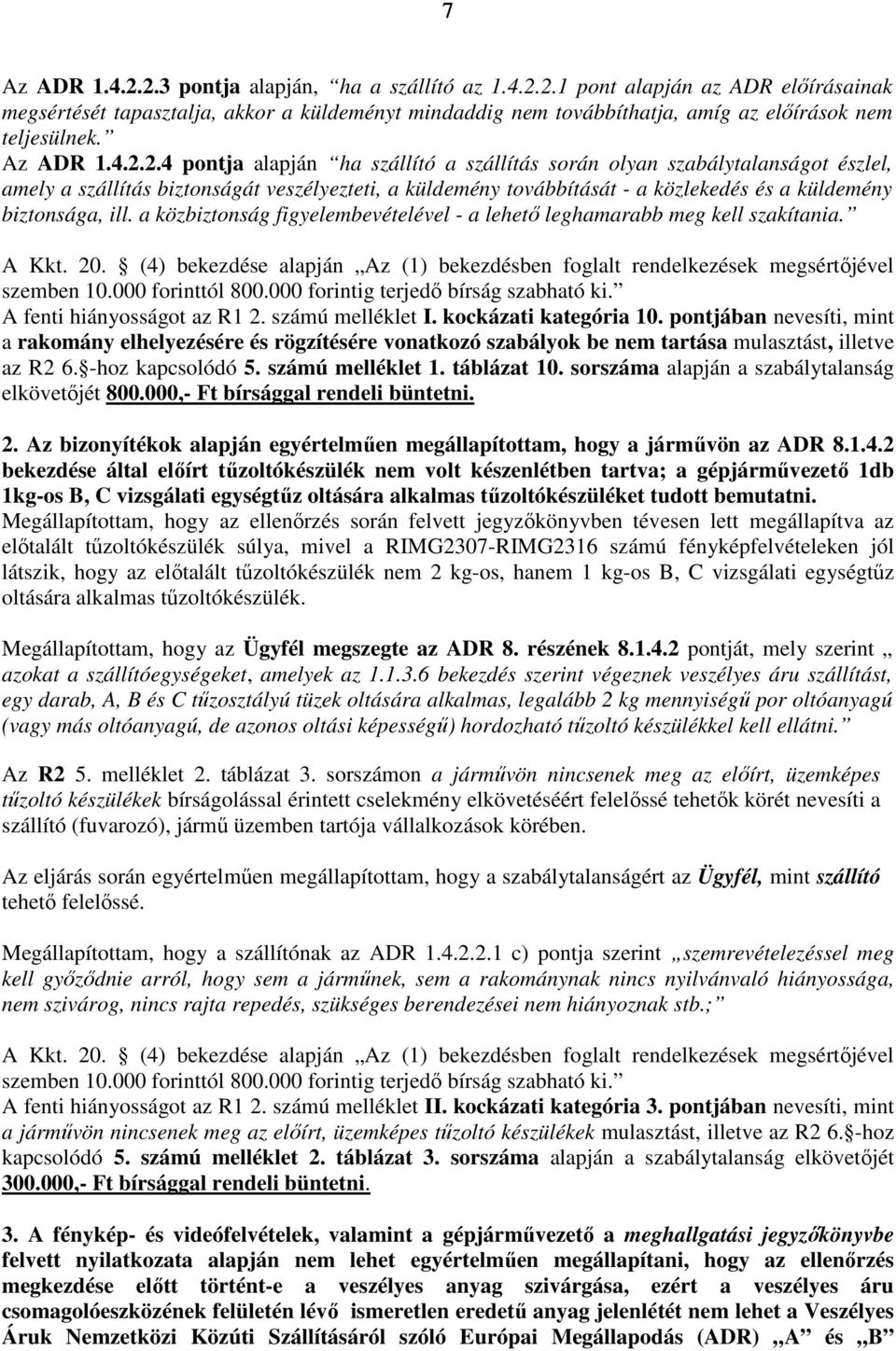 2.4 pontja alapján ha szállító a szállítás során olyan szabálytalanságot észlel, amely a szállítás biztonságát veszélyezteti, a küldemény továbbítását - a közlekedés és a küldemény biztonsága, ill.