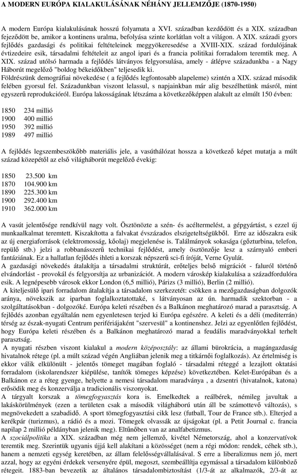 század fordulójának évtizedeire esik, társadalmi feltételeit az angol ipari és a francia politikai forradalom teremtik meg. A XIX.