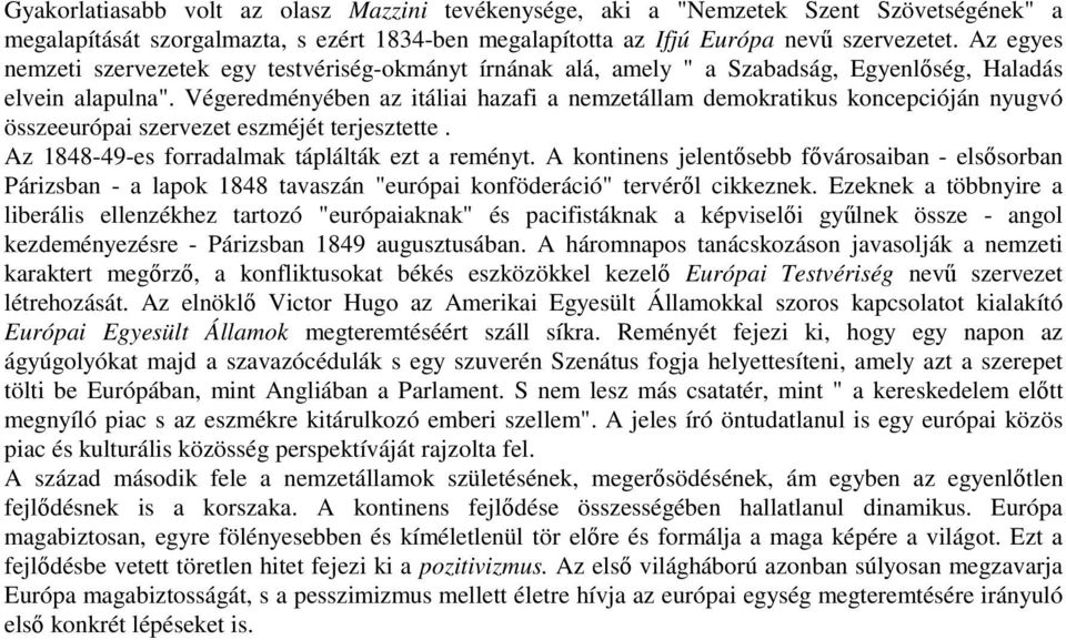 Végeredményében az itáliai hazafi a nemzetállam demokratikus koncepcióján nyugvó összeeurópai szervezet eszméjét terjesztette. Az 1848-49-es forradalmak táplálták ezt a reményt.