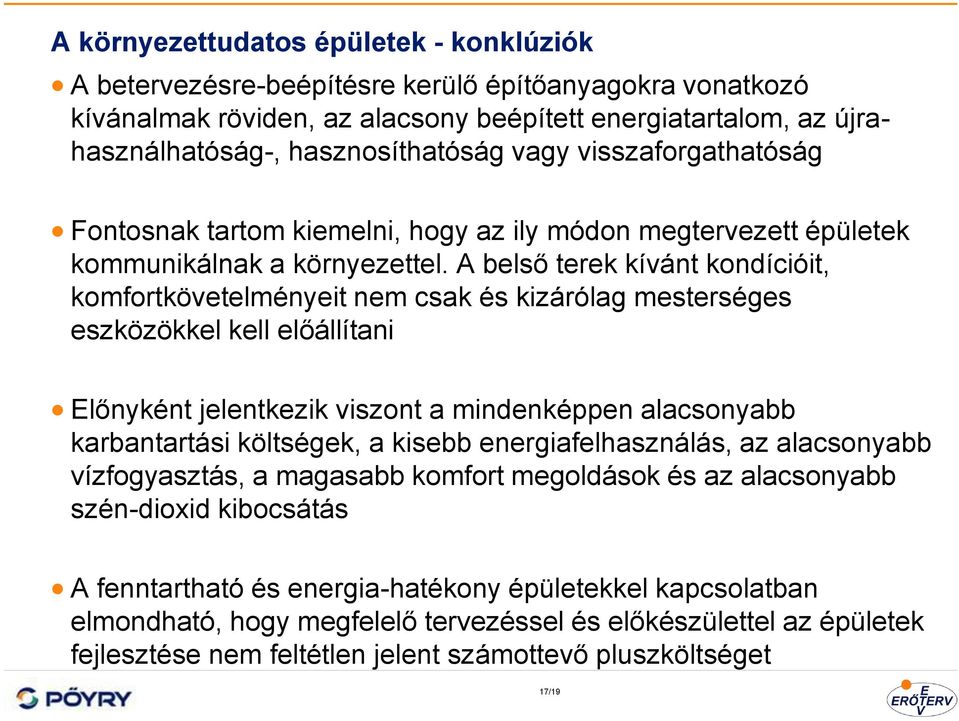 A belső terek kívánt kondícióit, komfortkövetelményeit nem csak és kizárólag mesterséges eszközökkel kell előállítani Előnyként jelentkezik viszont a mindenképpen alacsonyabb karbantartási költségek,