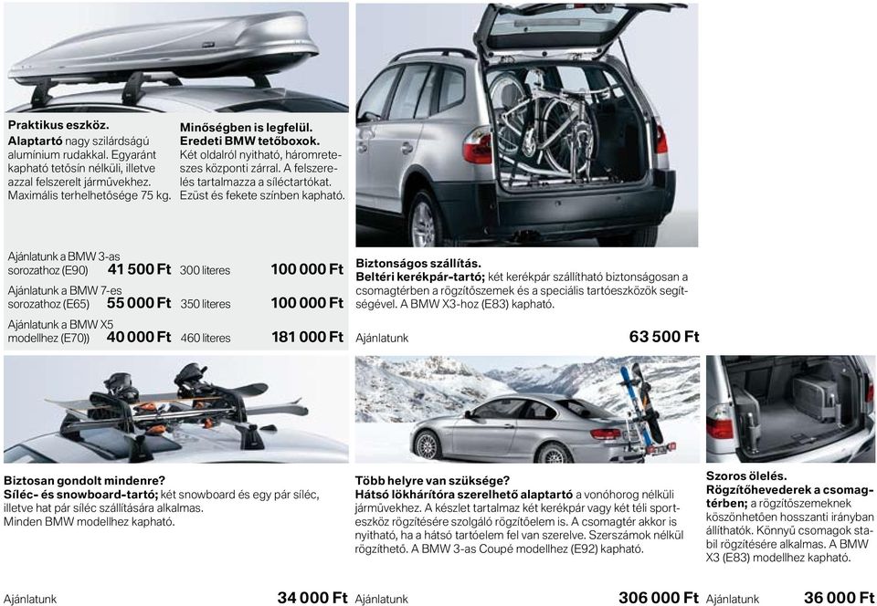 a BMW 3-as sorozathoz (E90) 41 500 Ft 300 literes 100 000 Ft a BMW 7-es sorozathoz (E65) 55 000 Ft 350 literes 100 000 Ft a BMW X5 modellhez (E70)) 40 000 Ft 460 literes 181 000 Ft Biztonságos