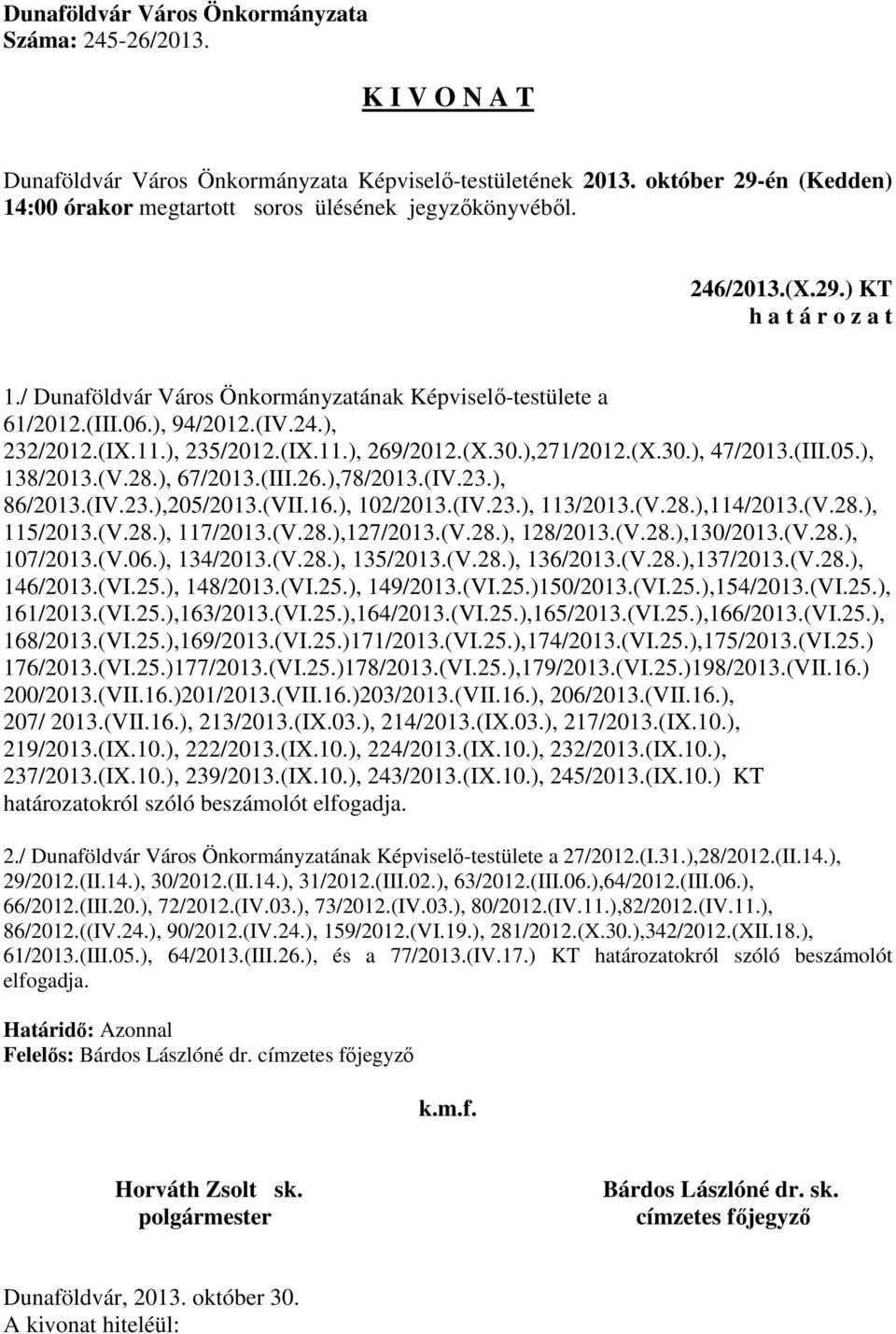 (V.28.), 128/2013.(V.28.),130/2013.(V.28.), 107/2013.(V.06.), 134/2013.(V.28.), 135/2013.(V.28.), 136/2013.(V.28.),137/2013.(V.28.), 146/2013.(VI.25.), 148/2013.(VI.25.), 149/2013.(VI.25.)150/2013.