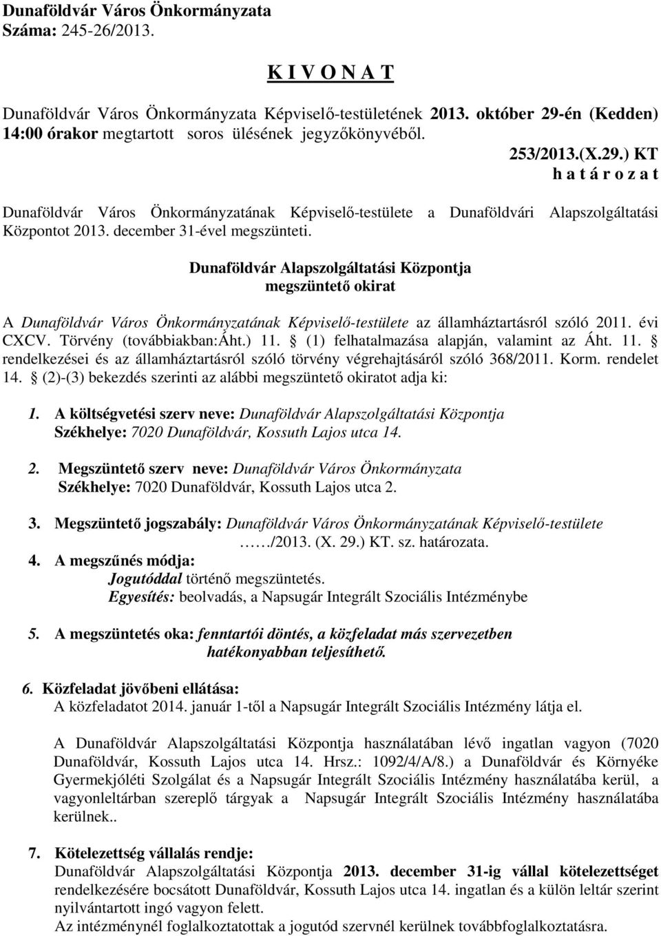 (1) felhatalmazása alapján, valamint az Áht. 11. rendelkezései és az államháztartásról szóló törvény végrehajtásáról szóló 368/2011. Korm. rendelet 14.