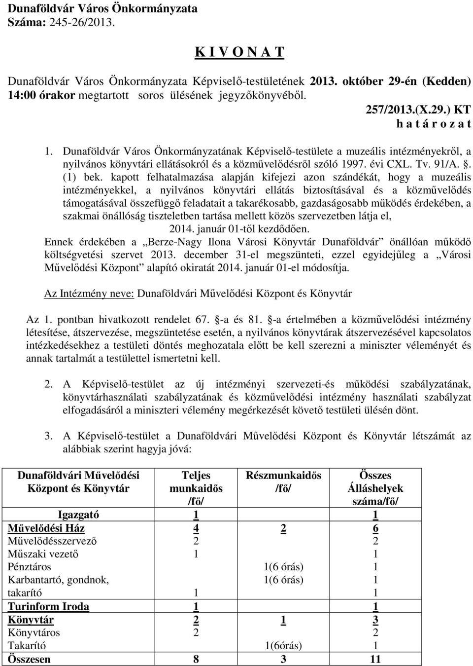 takarékosabb, gazdaságosabb működés érdekében, a szakmai önállóság tiszteletben tartása mellett közös szervezetben látja el, 2014. január 01-től kezdődően.