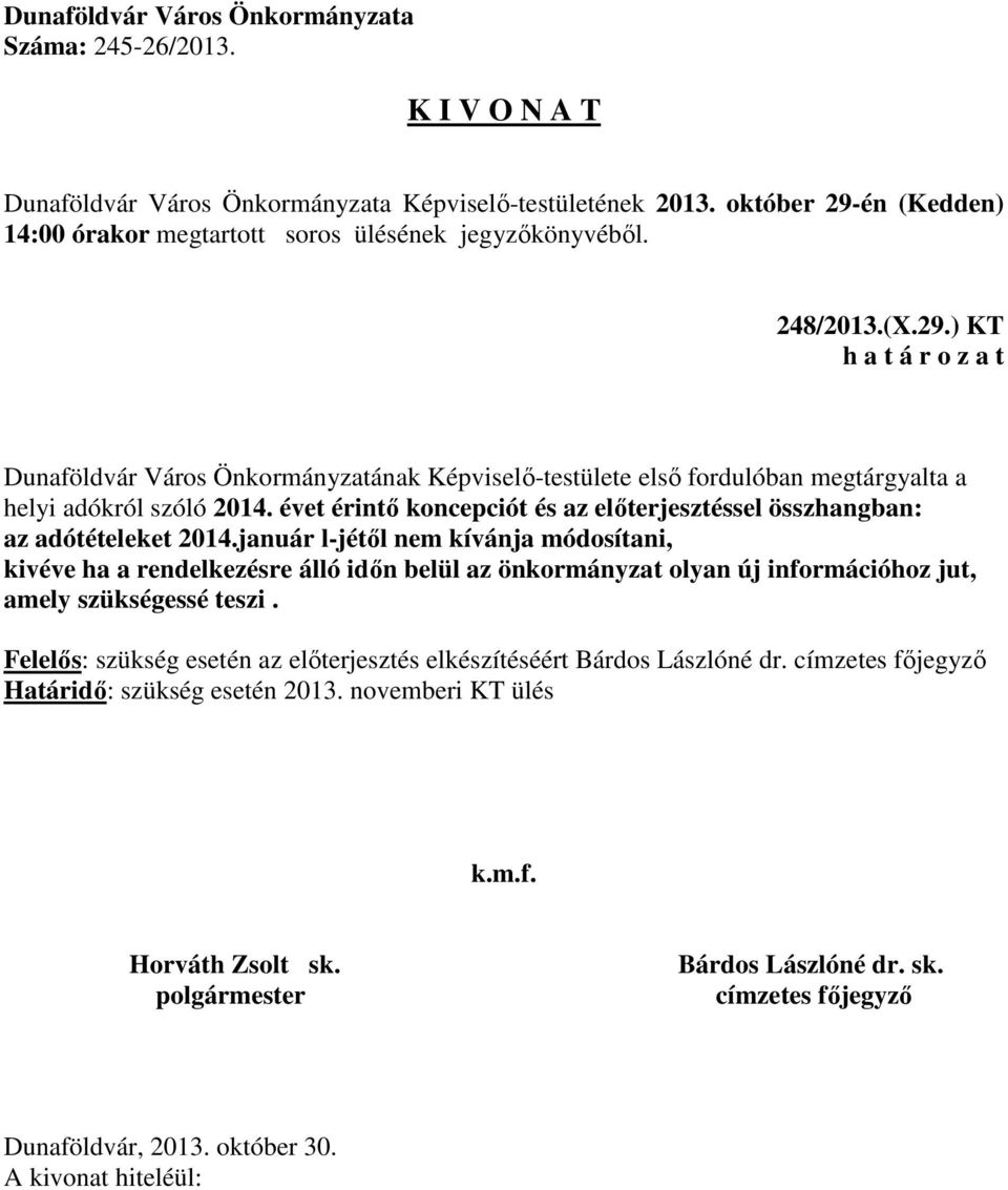 évet érintő koncepciót és az előterjesztéssel összhangban: az adótételeket 2014.