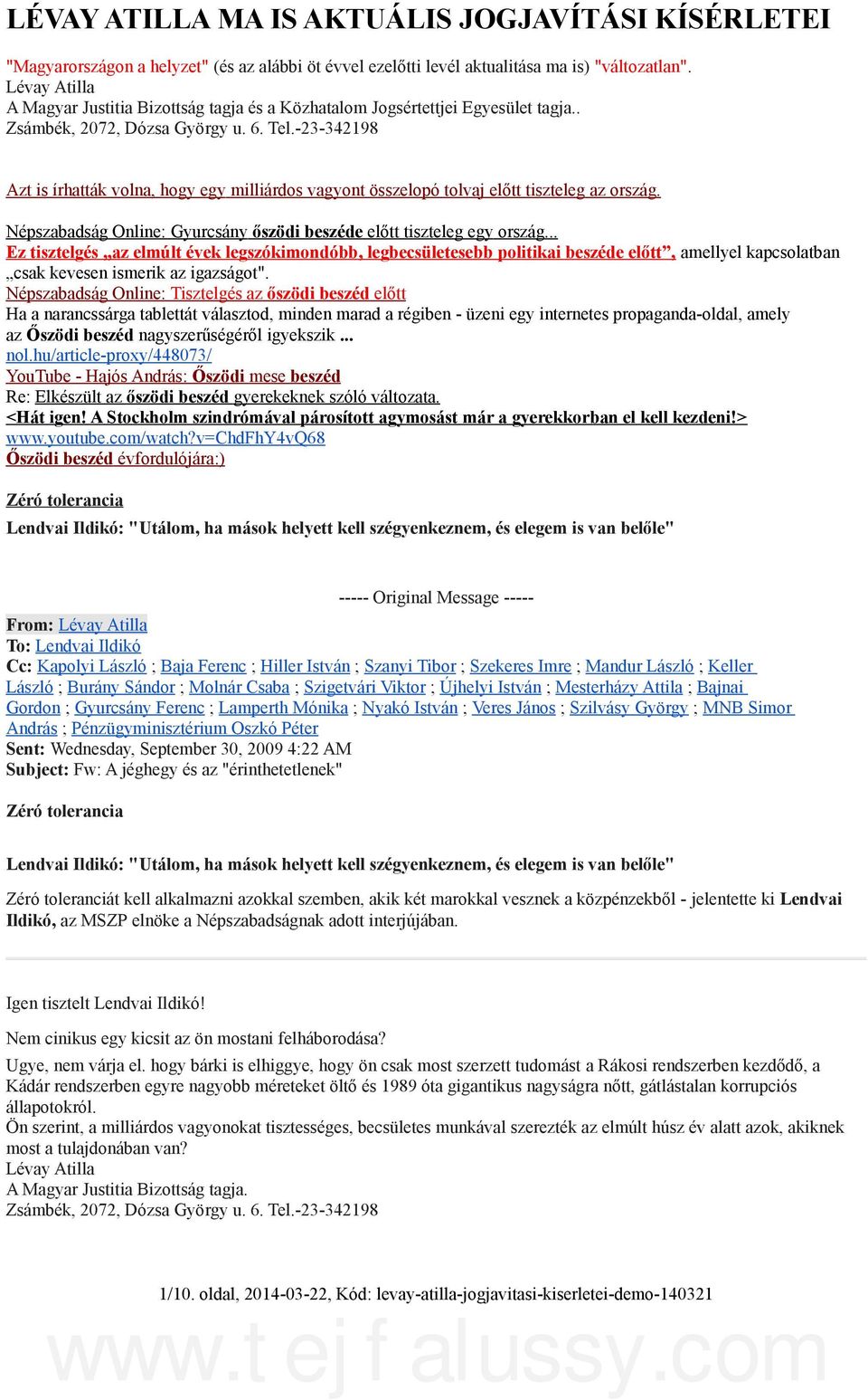 -23-342198 Azt is írhatták volna, hogy egy milliárdos vagyont összelopó tolvaj előtt tiszteleg az ország. Népszabadság Online: Gyurcsány őszödi beszéde előtt tiszteleg egy ország.